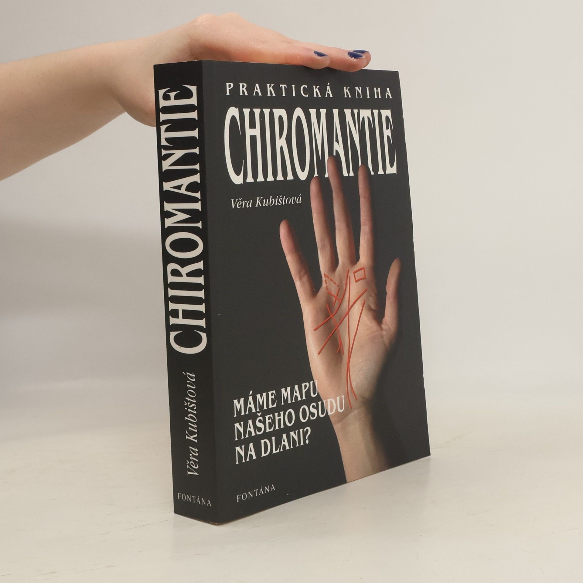Věra Kubištová Praktická kniha chiromantie : svědectví našich dlaní a rukou : máme mapu našeho osudu na dlani?