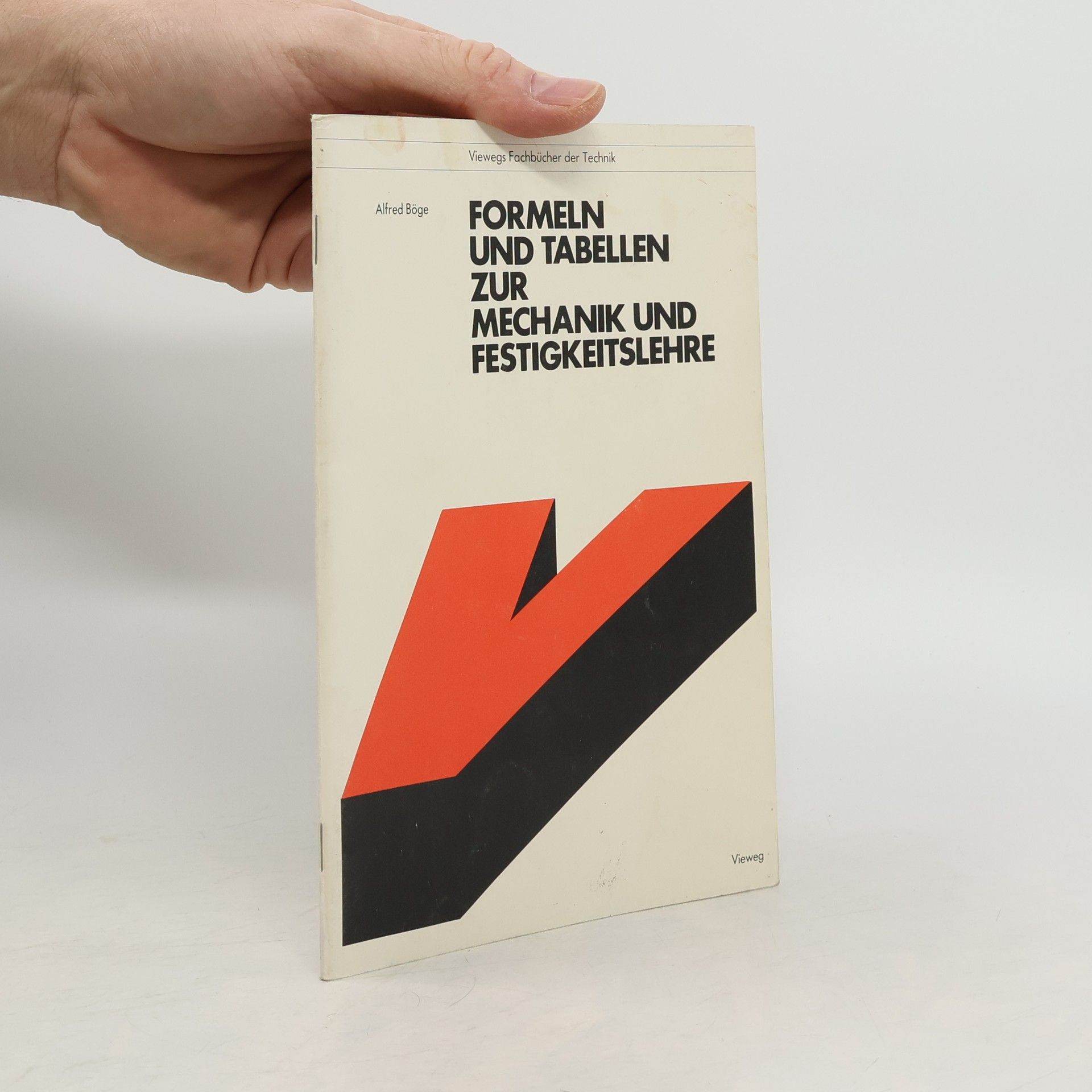 Alfred Böge Viewegs Fachbücher der Technik: Formeln und Tabellen zur Mechanik und Festigkeitslehre