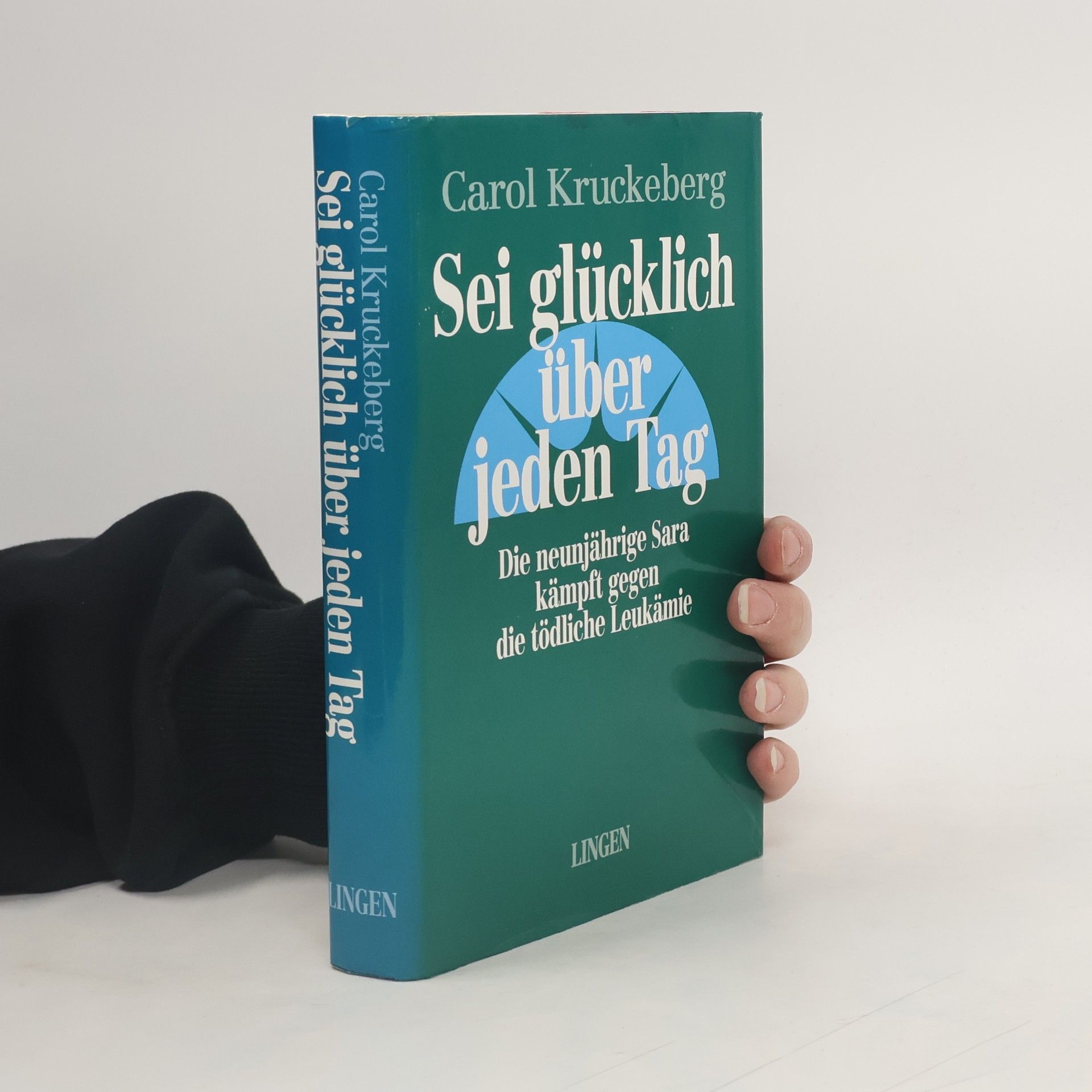 Carol Kruckeberg Sei glücklich über jeden Tag