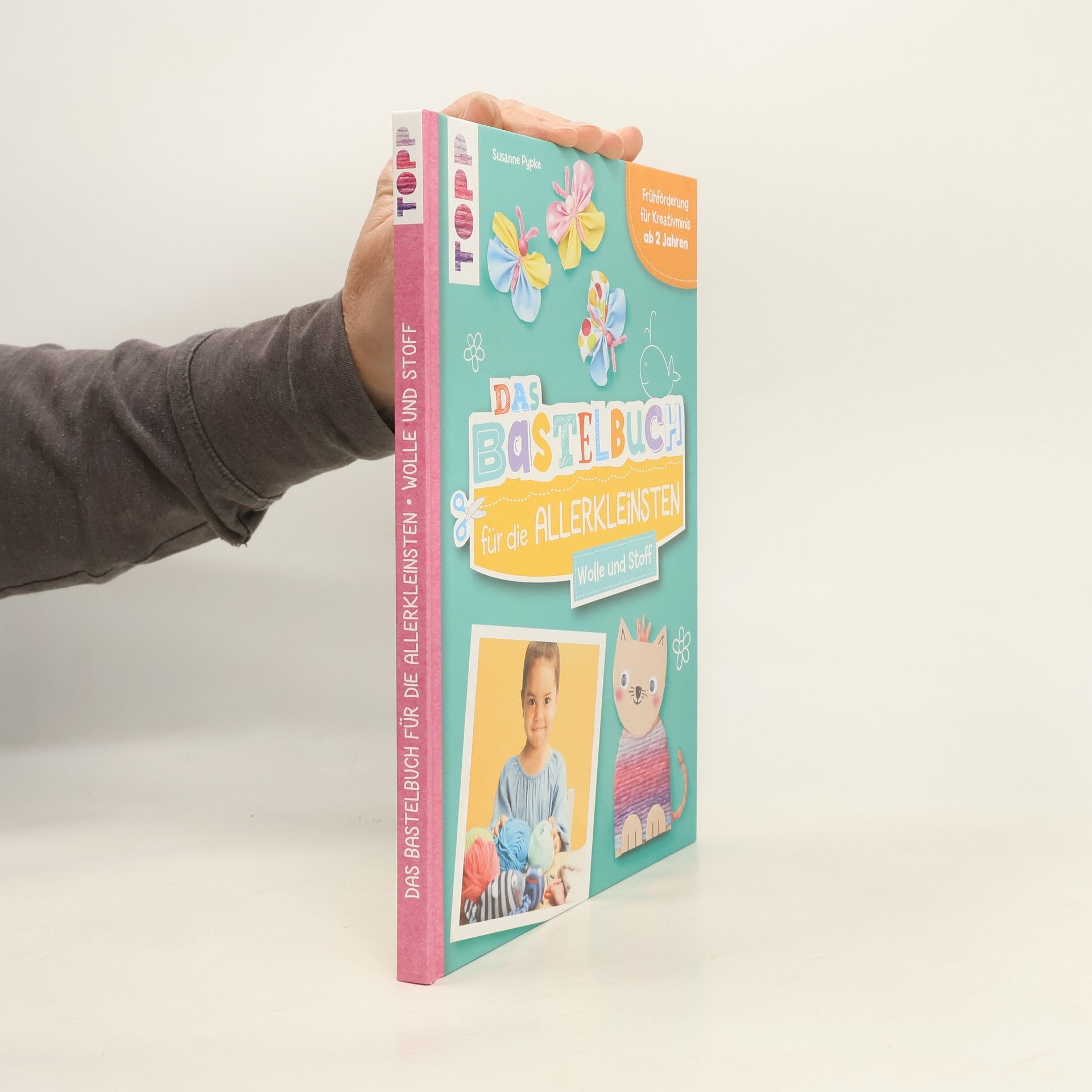 Susanne Pypke Das Bastelbuch für die Allerkleinsten. Wolle und Stoff