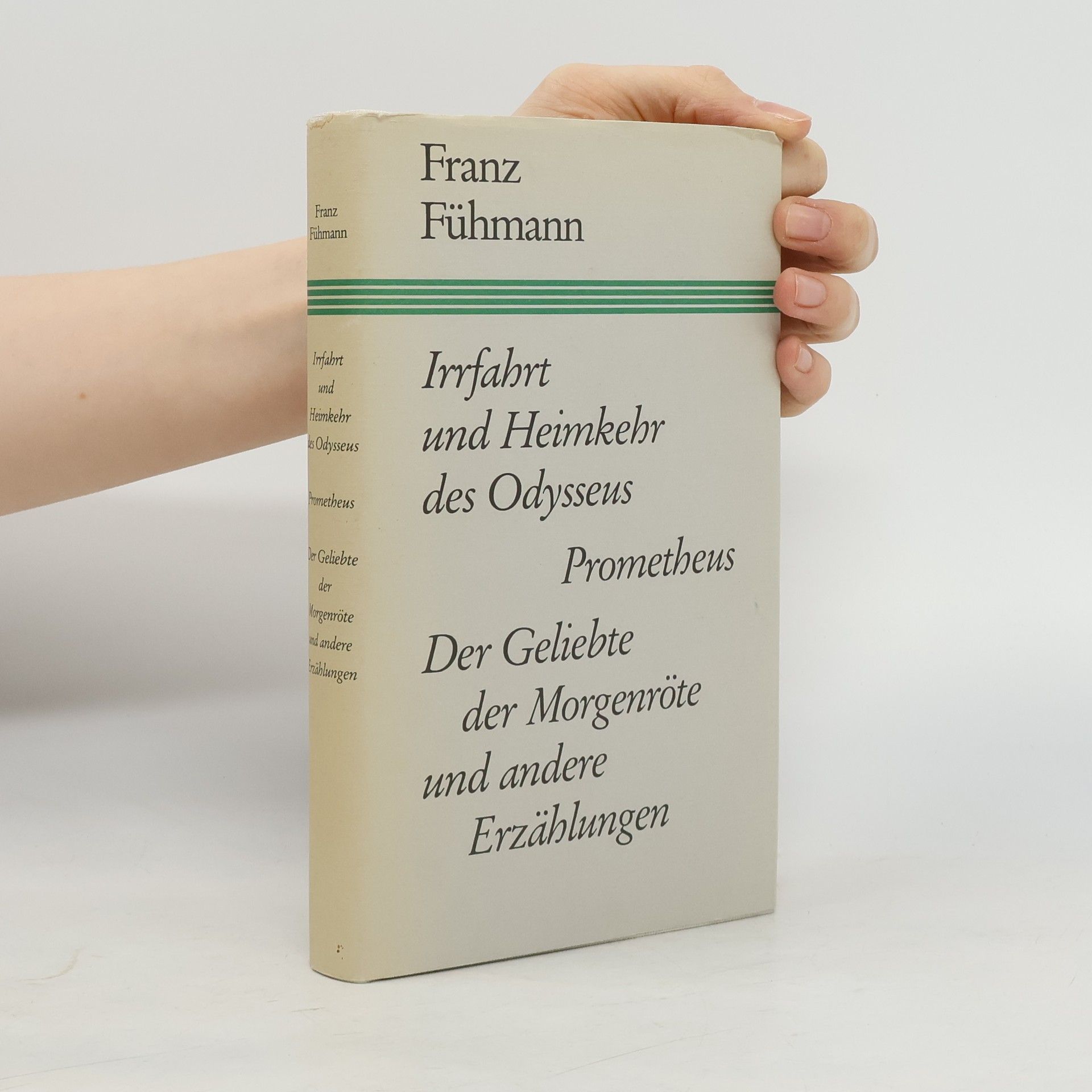 Franz Fühmann Irrfahrt und Heimkehr des Odysseus; Prometheus; Der Geliebte der Morgenröte. Und andere Erzählungen