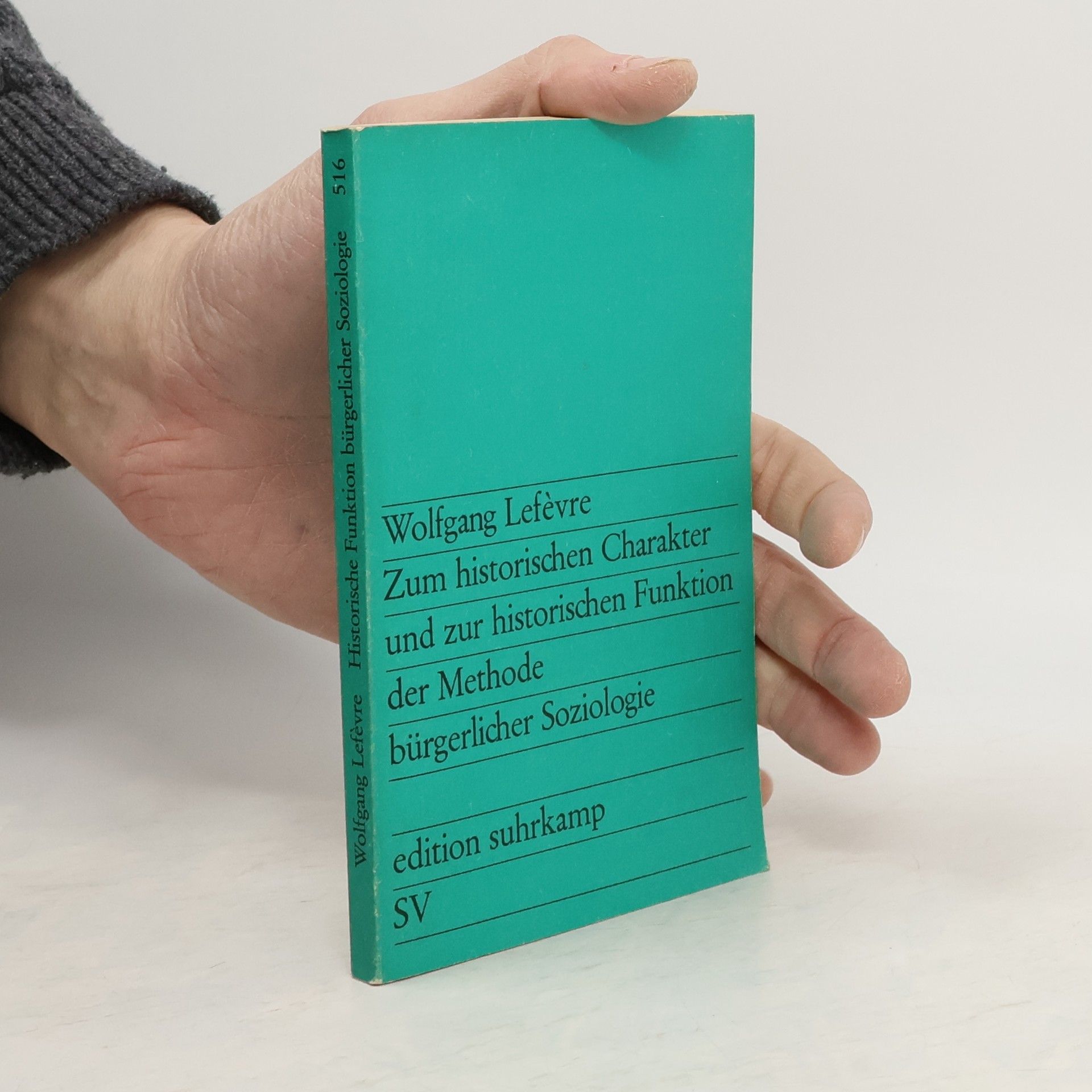 Wolfgang Lefèvre Zum historischen Charakter und zur historischen Funktion der Methode bürgerlicher Soziologie