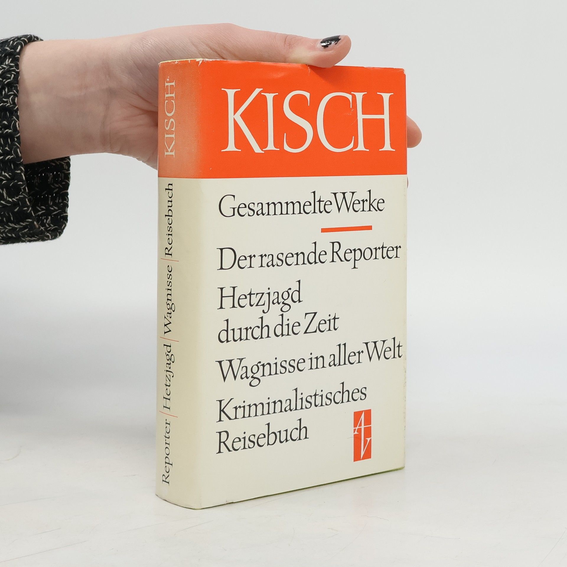 Egon Erwin Kisch Gesammelte Werke. Der rasende Reporter. Hetzjagd durch die Zeit. Wagnisse in aller Welt. Kriminalistisches Reisebuch