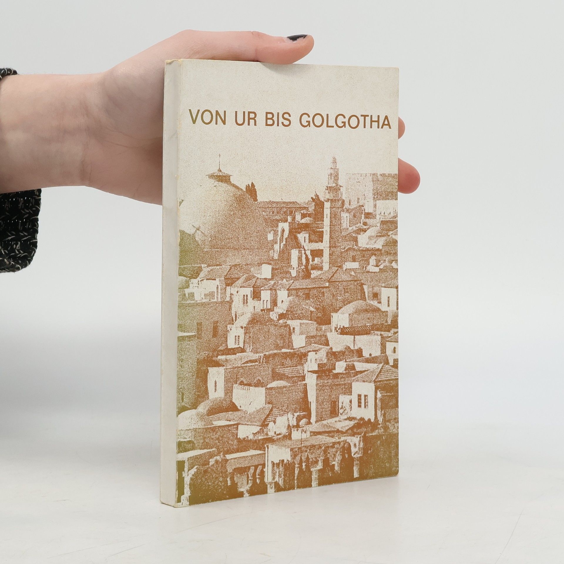 Autorenkollektiv Von Ur bis Golgotha