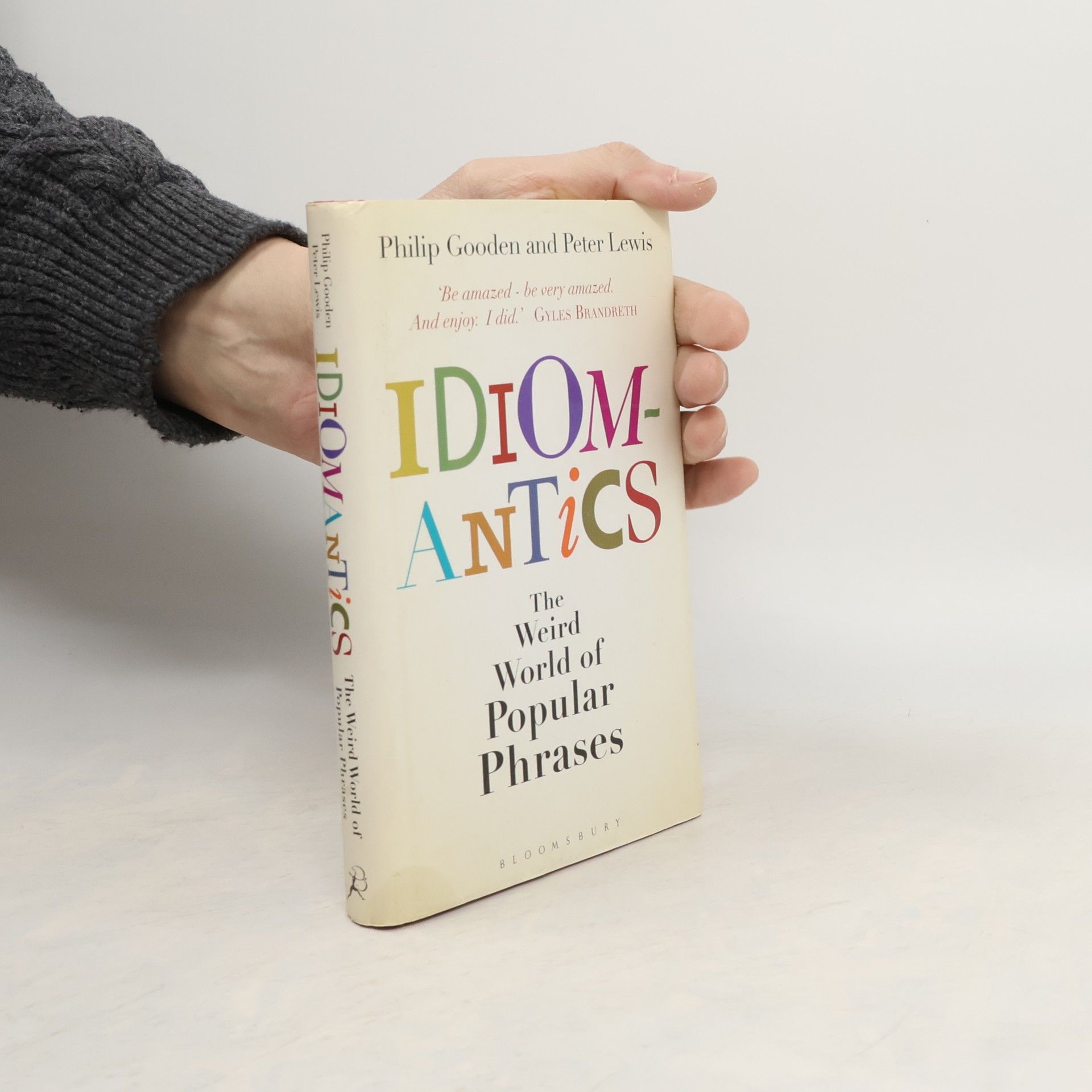 Philip Gooden Idiomantics. The Weird World of Popular Phrases