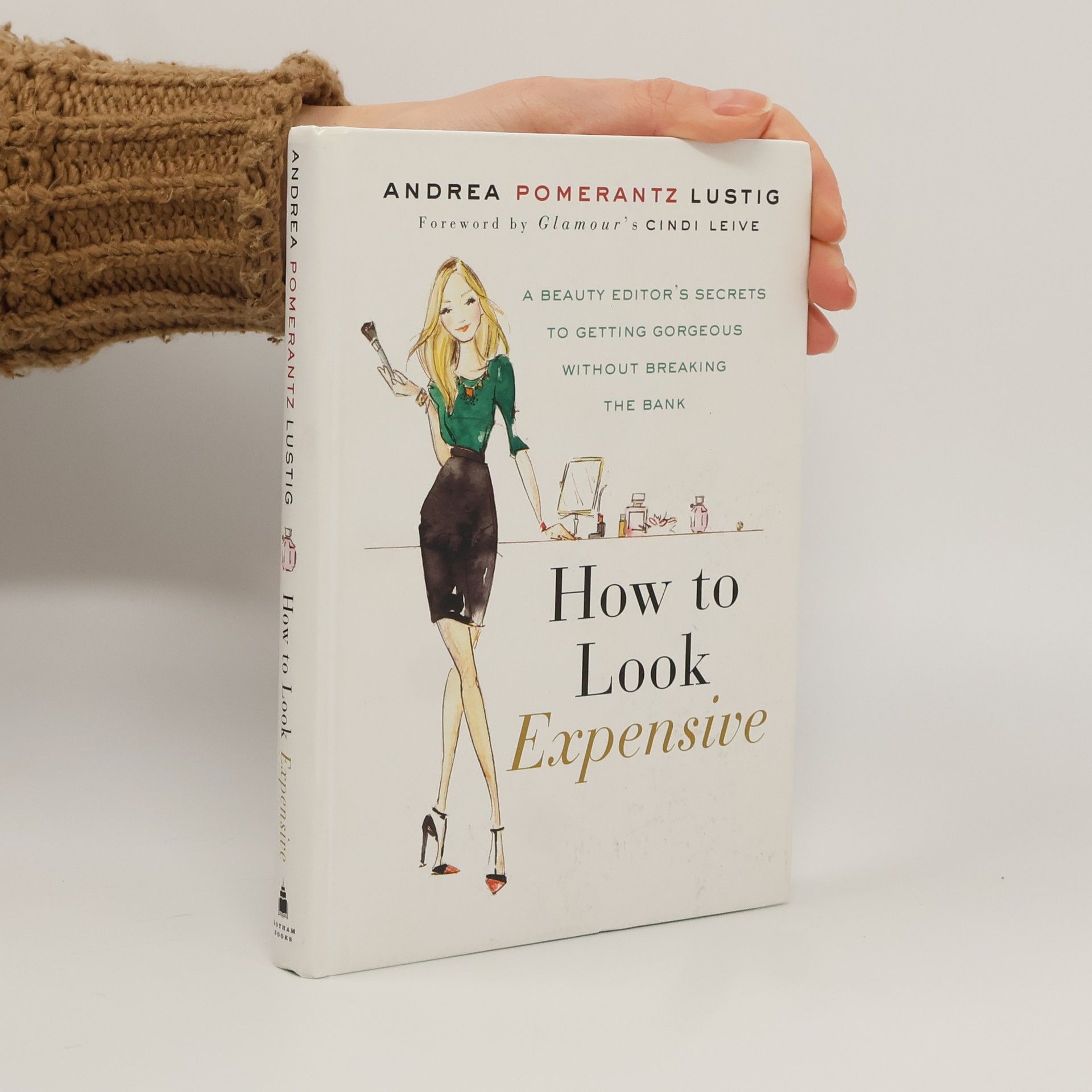 Lustig Andrea Pomerantz How to Look Expensive: A Beauty Editor's Secrets to Getting Gorgeous Without Breaking the Bank