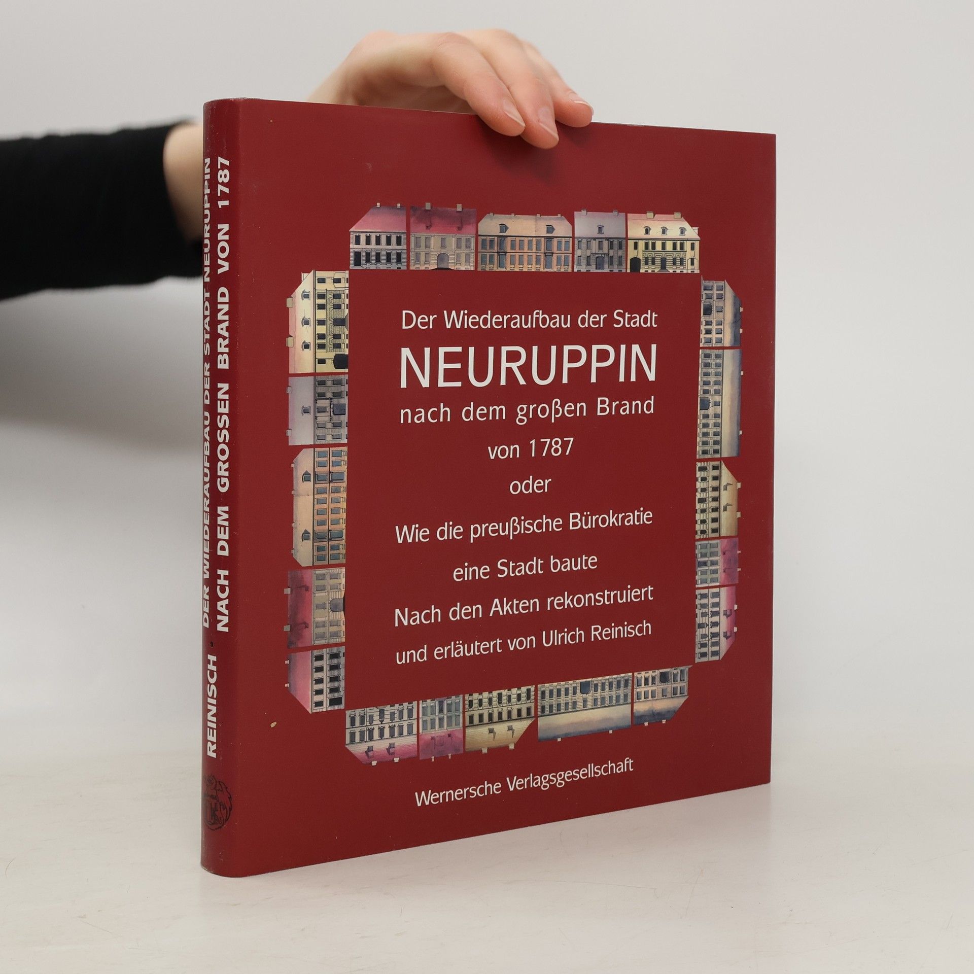 Ulrich Reinisch Der Wiederaufbau der Stadt Neuruppin nach dem grossen Brand von 1787 oder: wie die preussische Bürokratie eine Stadt baute ; nach den Akten rekonstruiert und erläutert