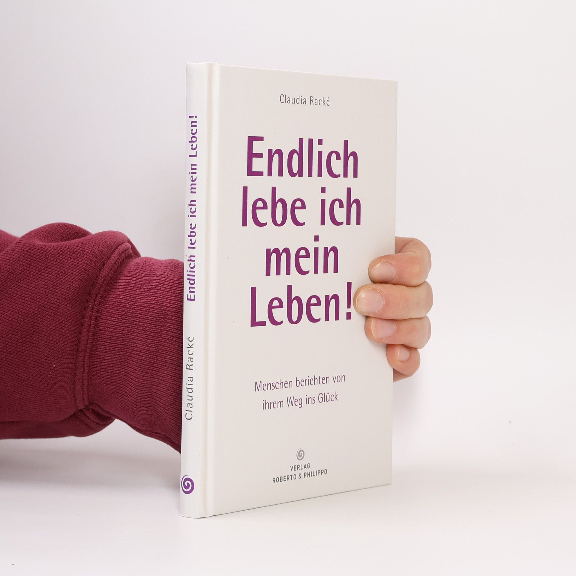 Claudia Racké Endlich lebe ich mein Leben! Menschen berichten von ihrem Weg ins Glück