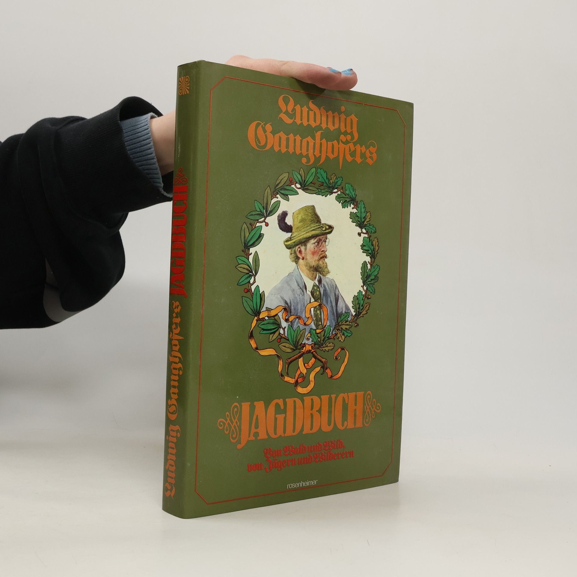 Ludwig Ganghofers Jagdbuch: Von Wald und Wild, von Jägern und Wilderern