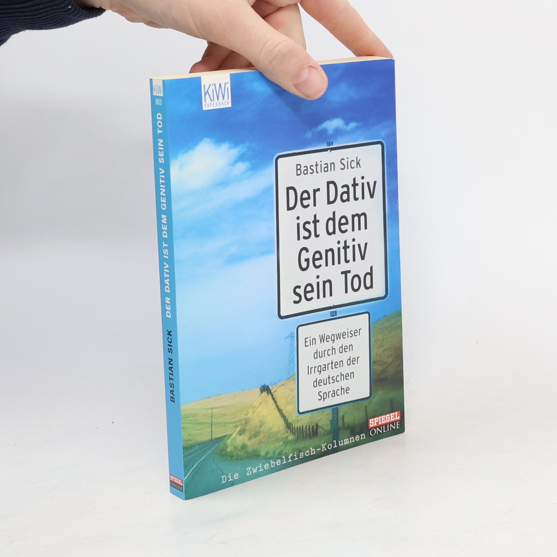 Bastian Sick Der Dativ ist dem Genitiv sein Tod. Ein Wegweiser durch den Irrgarten der deutschen Sprache
