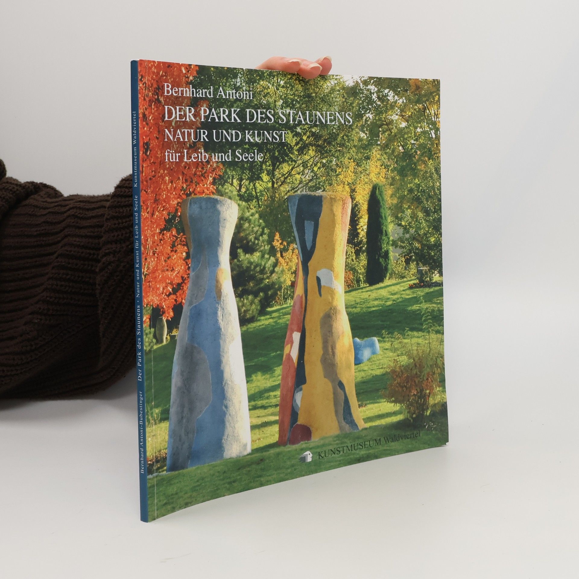 Bernhard Antoni Der Park des staunens Natur und Kunst für Leib und Seele