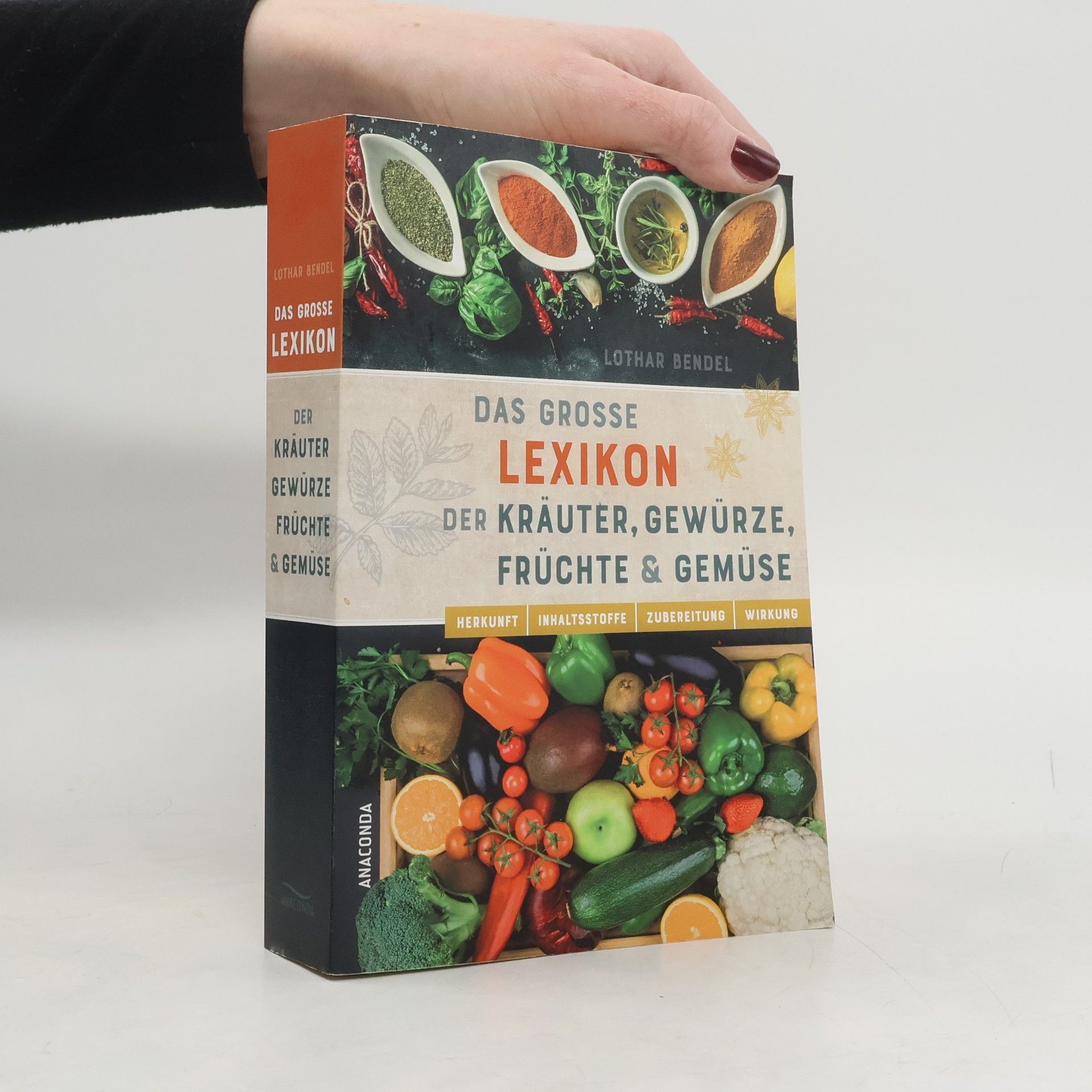 Lothar Bendel Das große Lexikon der Kräuter, Gewürze, Früchte und Gemüse