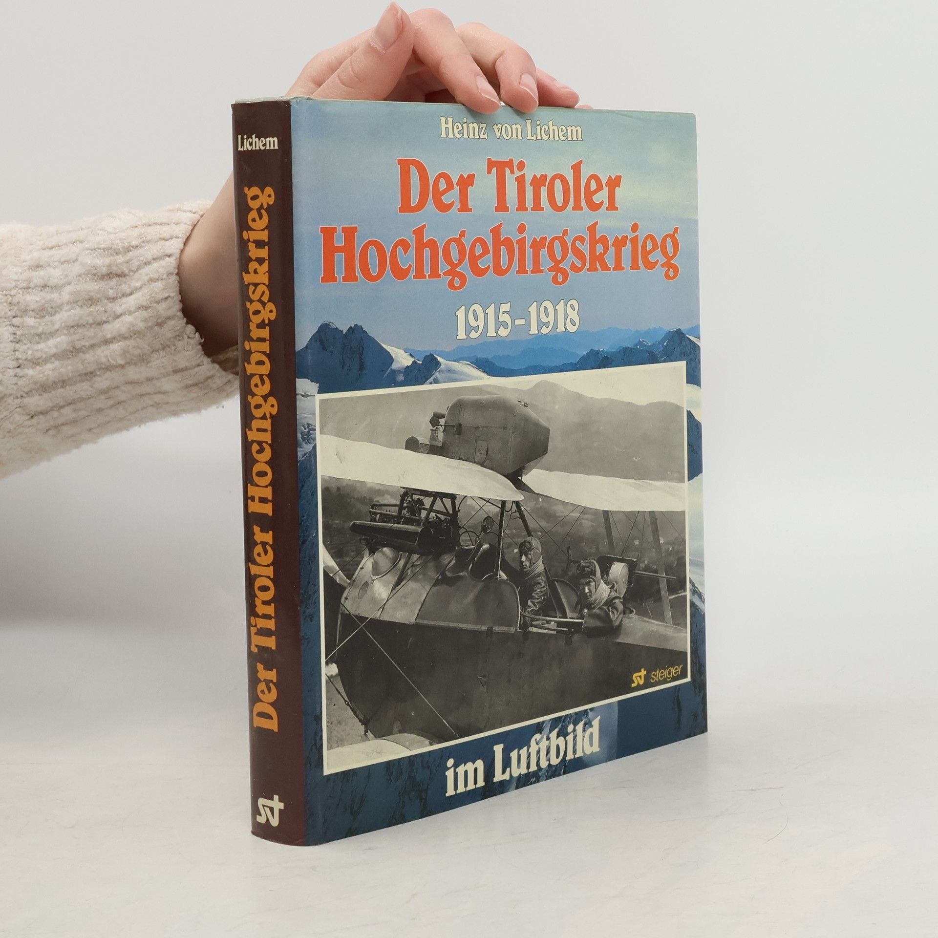 Der Tiroler Hochgebirgskrieg 1915 - 1918 [neunzehnhundertfünfzehn bis neunzehnhundertachtzehn] im Luftbild