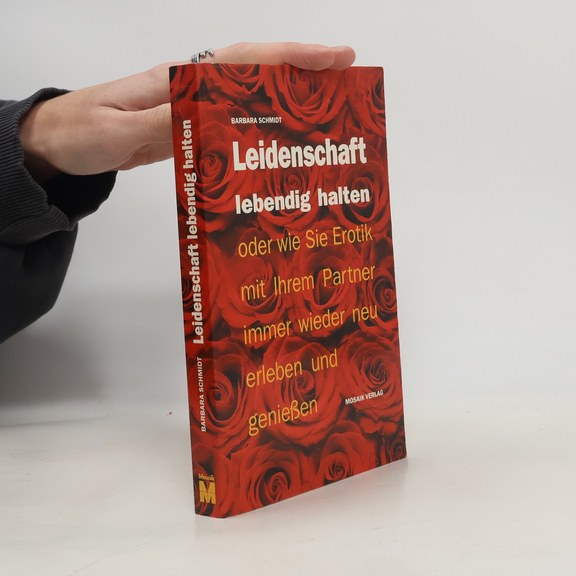 Barbara Schmidt-Rettig Leidenschaft lebendig halten oder wie Sie Erotik mit Ihrem Partner immer wieder neu erleben und geniessen