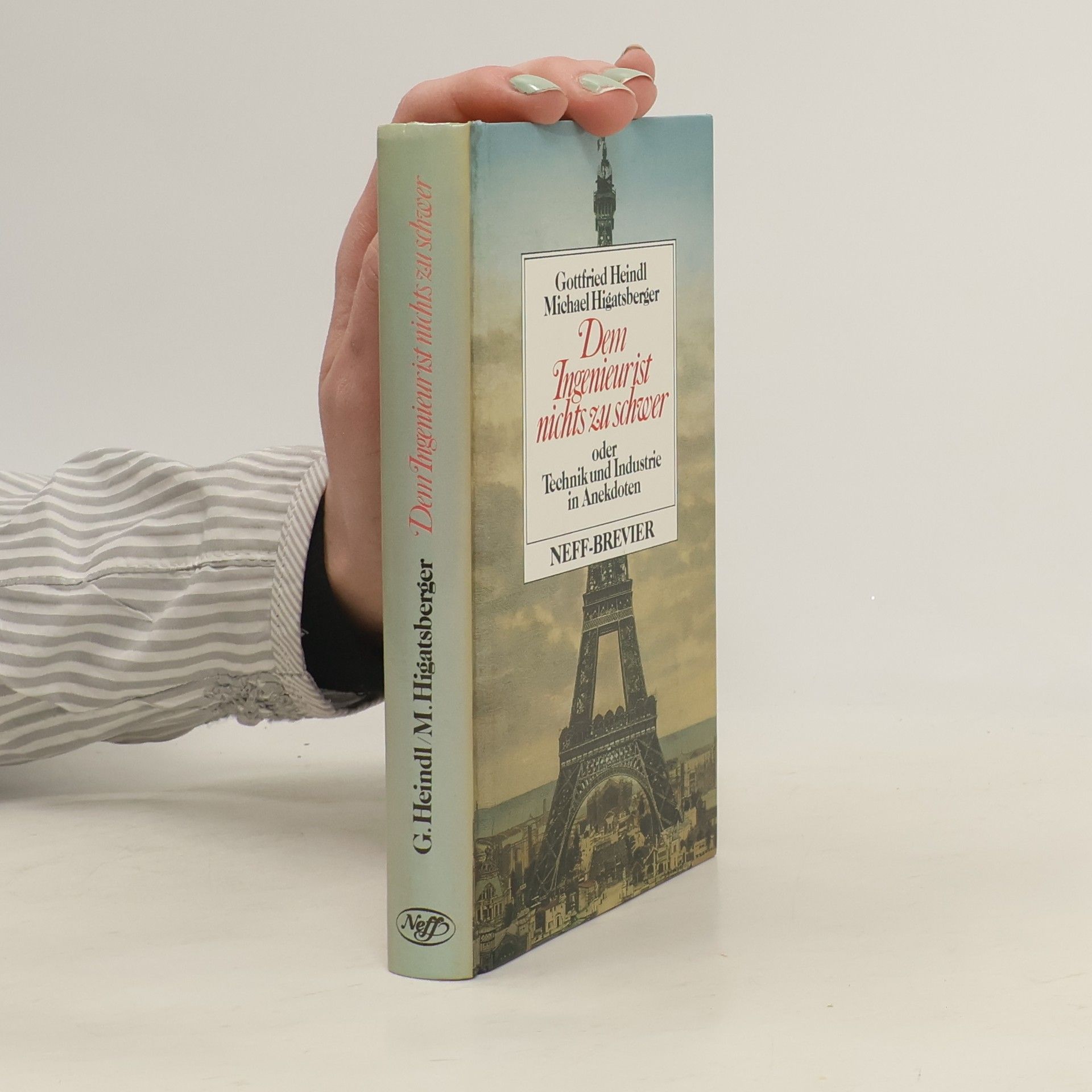 Gottfried Heindl Dem Ingenieur ist nichts zu schwer oder Technik und Industrie in Anekdoten