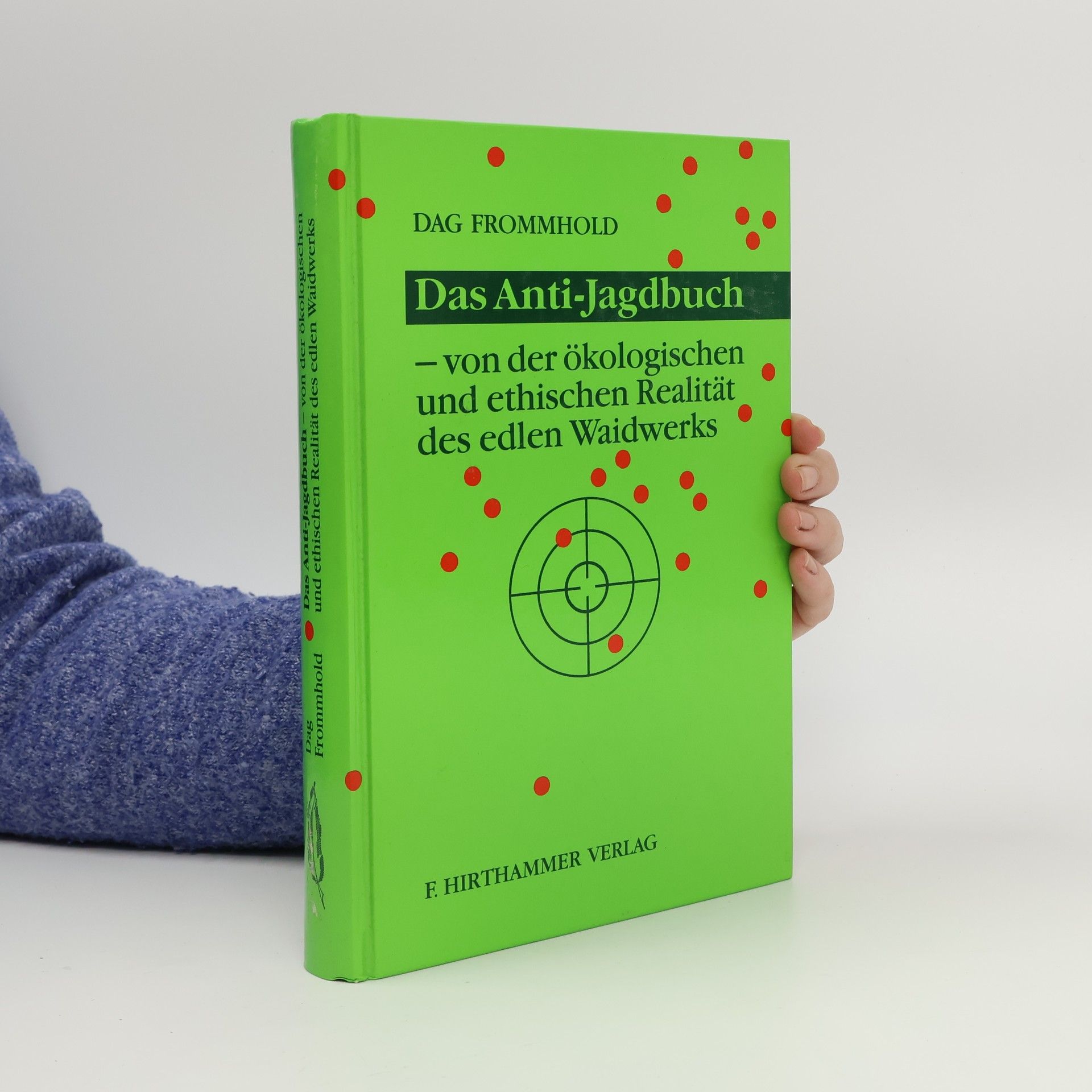 Das Anti-Jagdbuch. Von der ökologischen und ethischen Realität des edlen Waidwerks