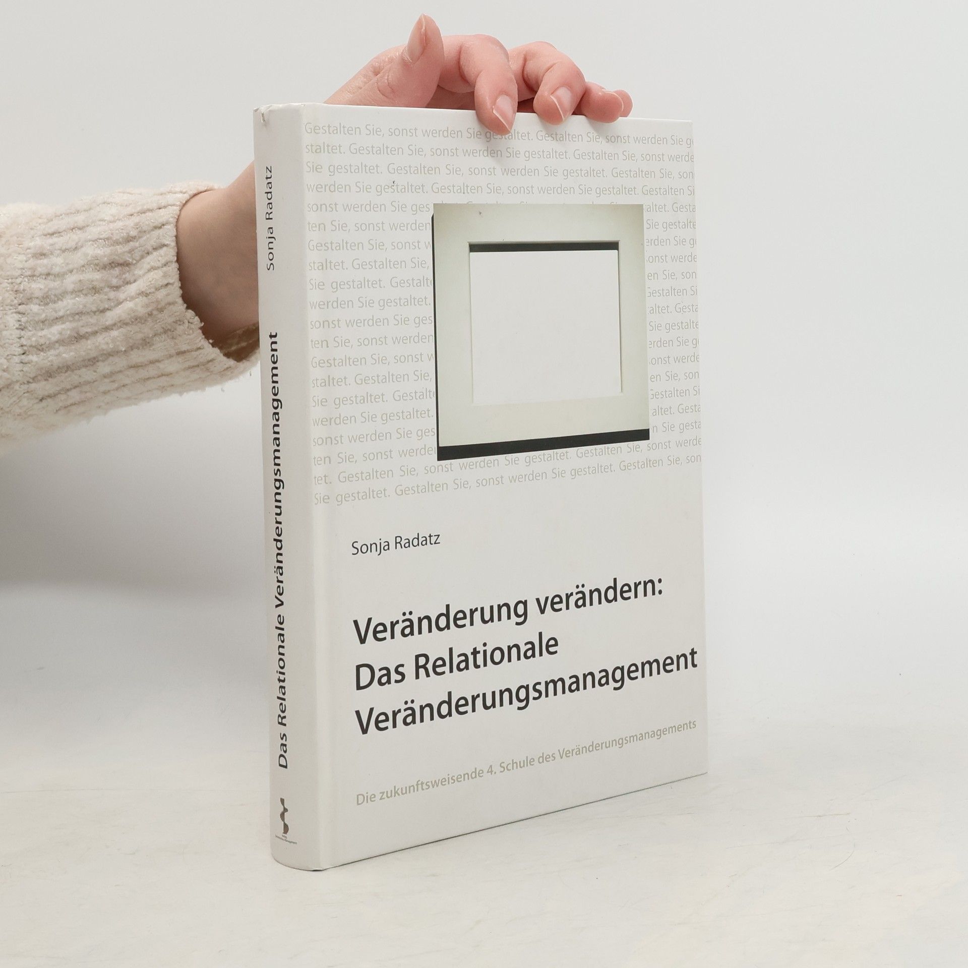 Sonja Radatz Veränderung verändern: das relationale Veränderungsmanagement