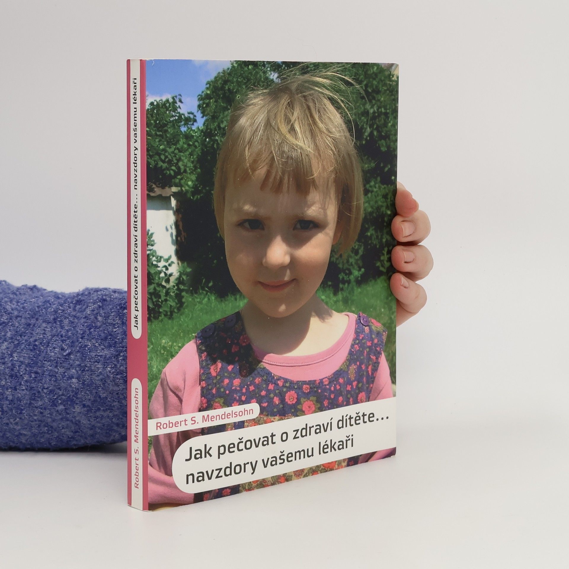 Robert S. Mendelsohn Jak pečovat o zdraví dítěte. Navzdory vašemu lékaři