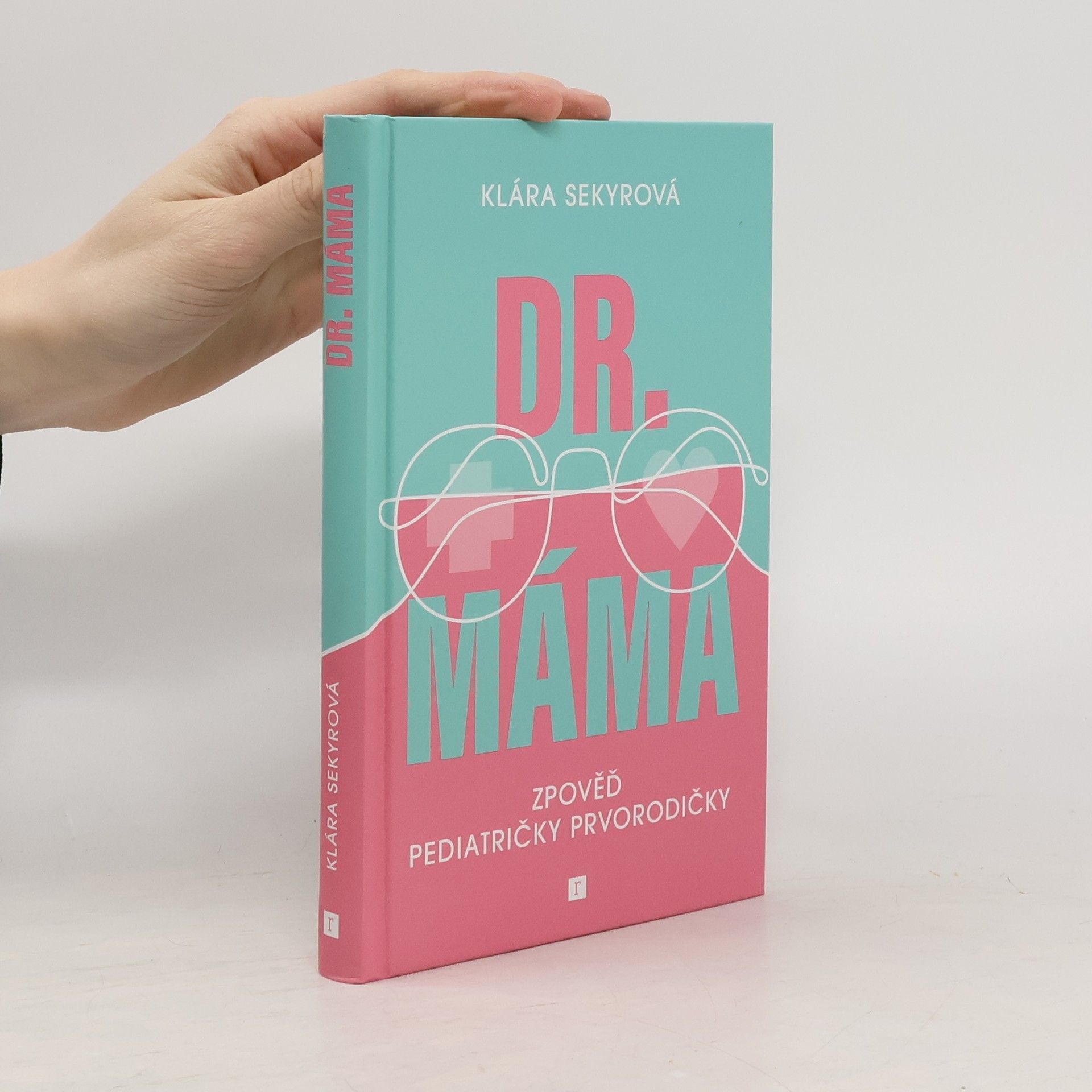 Klára Sekyrová Dr. Máma : zpověď pediatričky prvorodičky