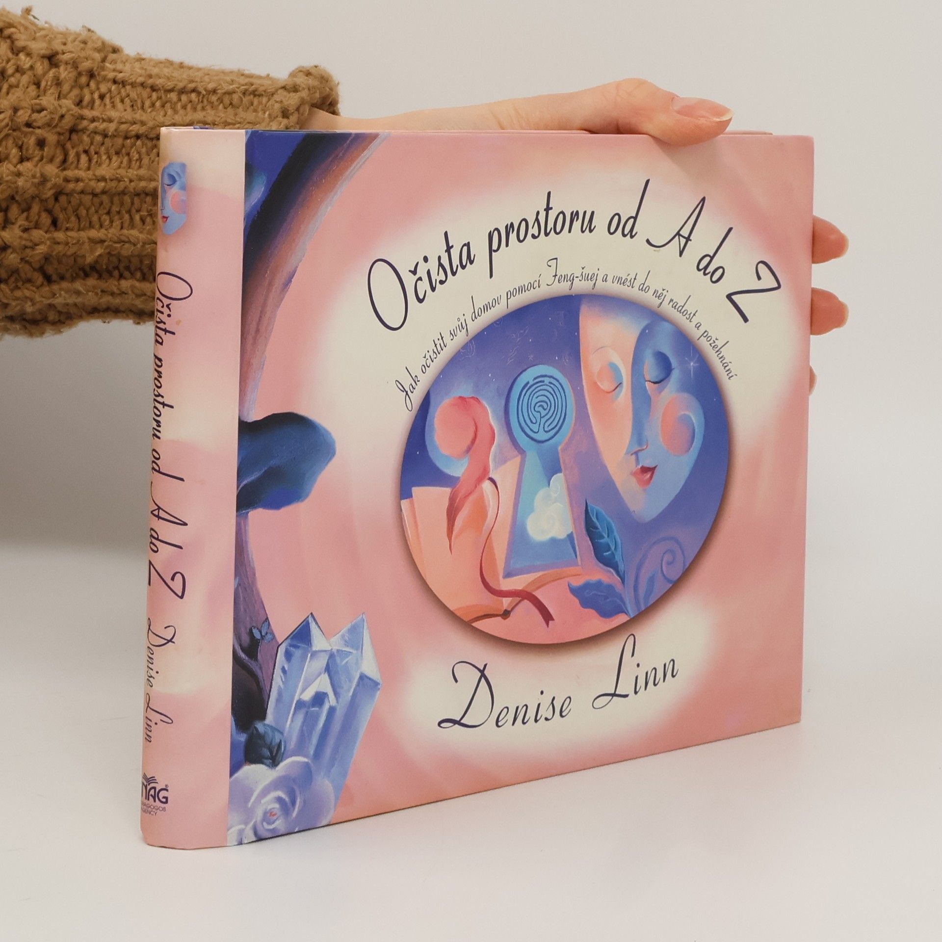 Denise Linn Očista prostoru od A do Z. Jak očistit svůj domov pomocí Feng-šuej a vnést do něj radost a požehnání