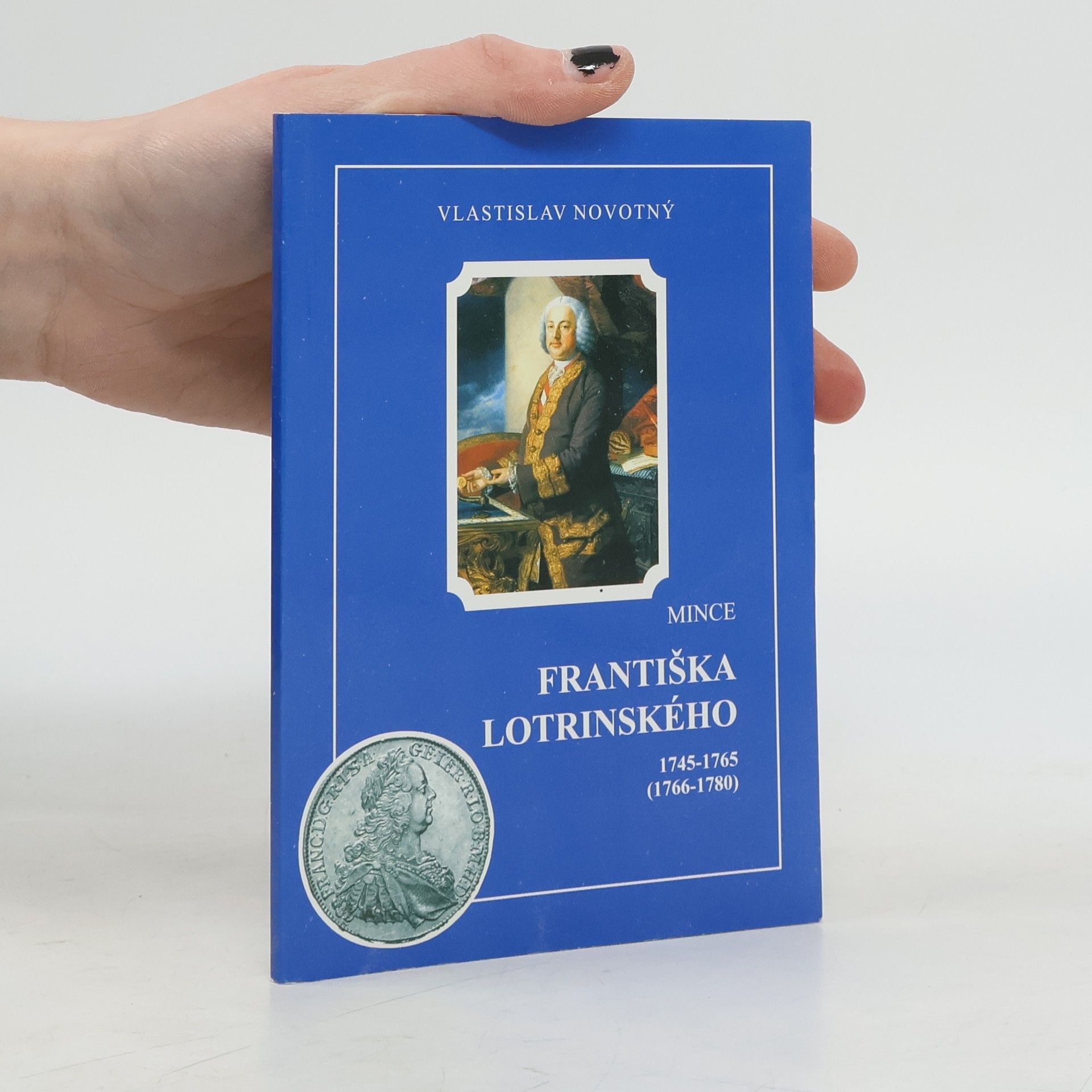Vlastislav Novotný Mince Františka Lotrinského 1745-1765 (1766-1780)
