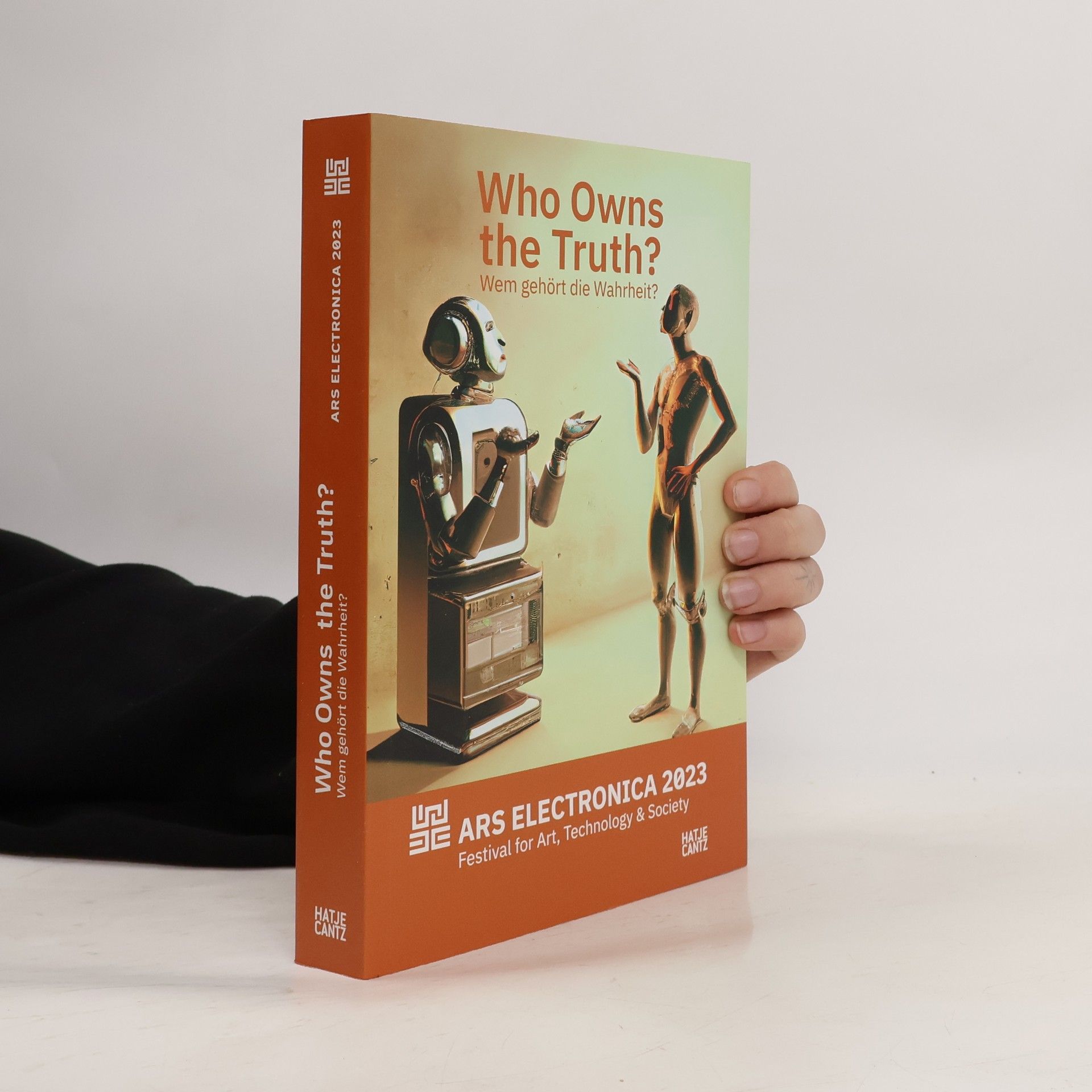 Markus Jandl Ars Electronica 2023 Festival for Art, Technology, and Society: Who Owns the Truth?: Exhibition Catalogue: Who owns the truth? | Wem gehört die Wahrheit?