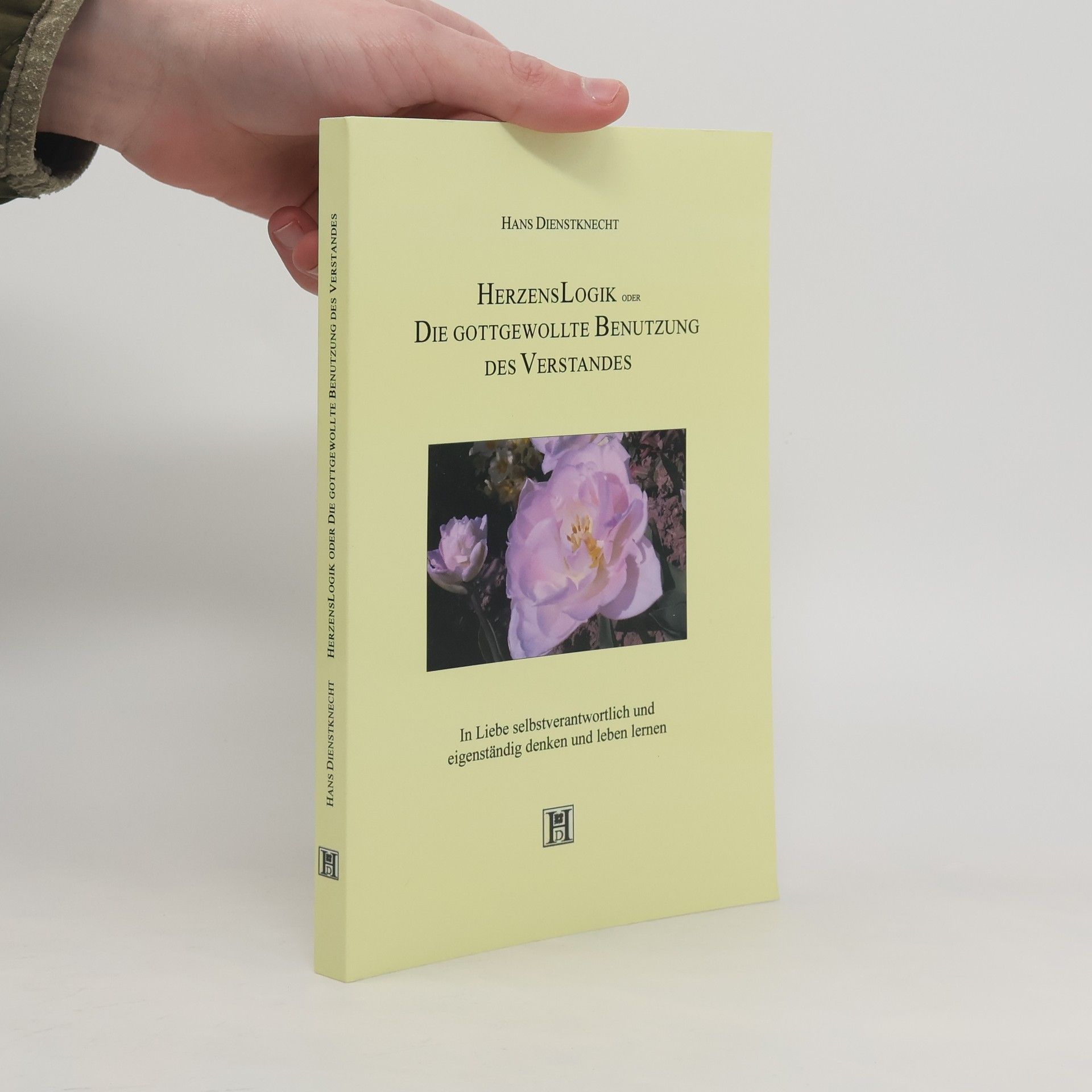 Hans Dienstknecht HerzensLogik oder Die gottgewollte Benutzung des Verstandes