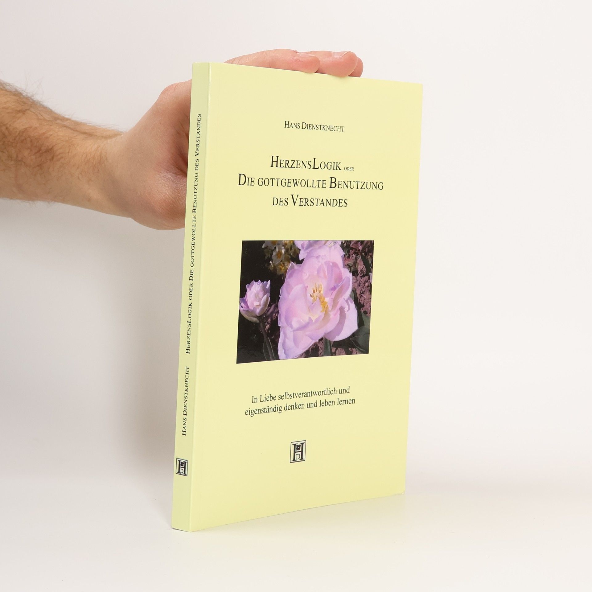 Hans Dienstknecht HerzensLogik oder Die gottgewollte Benutzung des Verstandes