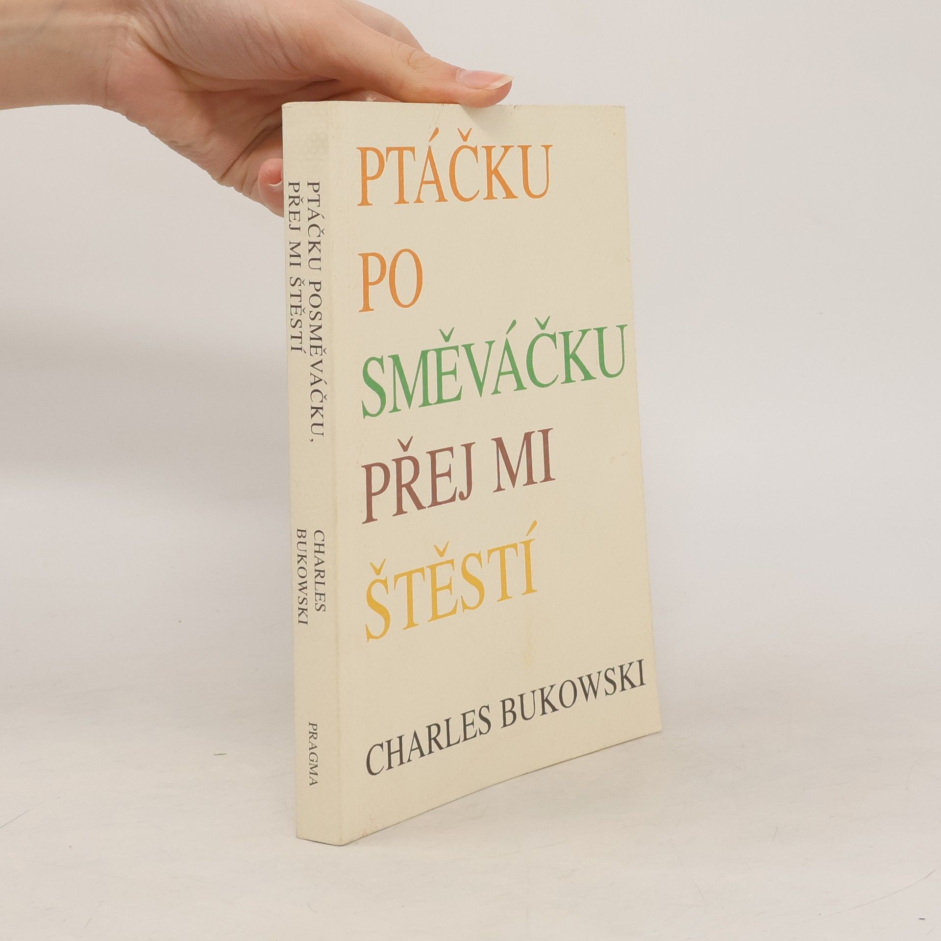 Charles Bukowski Ptáčku posměváčku přej mi štěstí