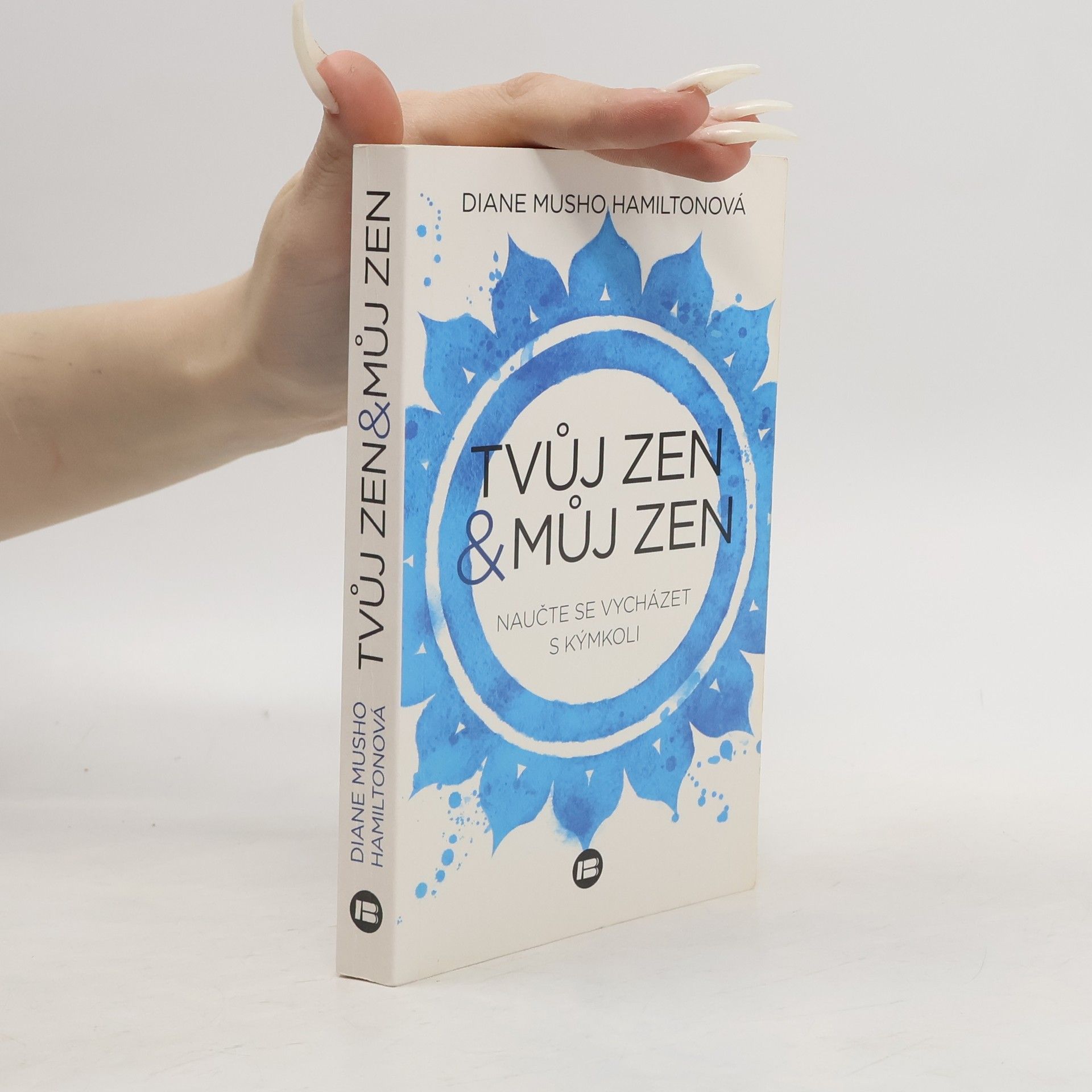 Diane Musho Hamilton Tvůj zen & můj zen. Naučte se vycházet s kýmkoli