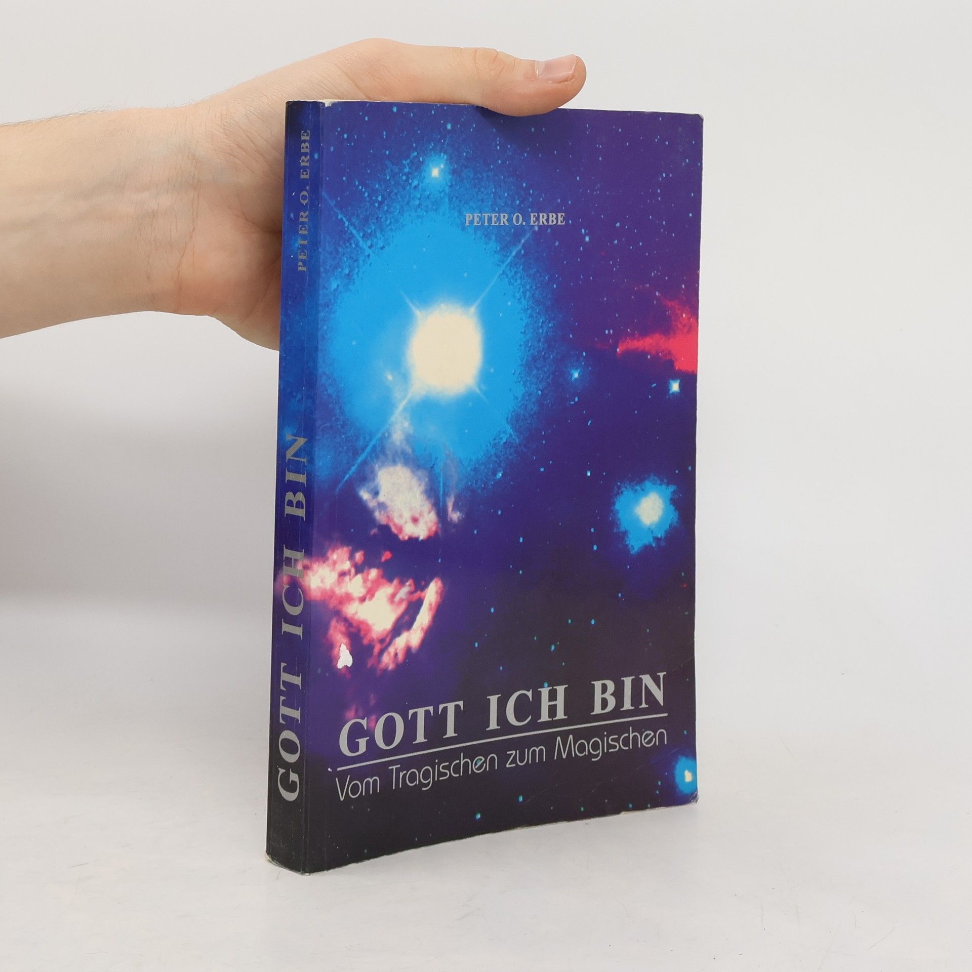 Peter O. Erbe Gott ich bin. Vom Tragischen zum Magischen