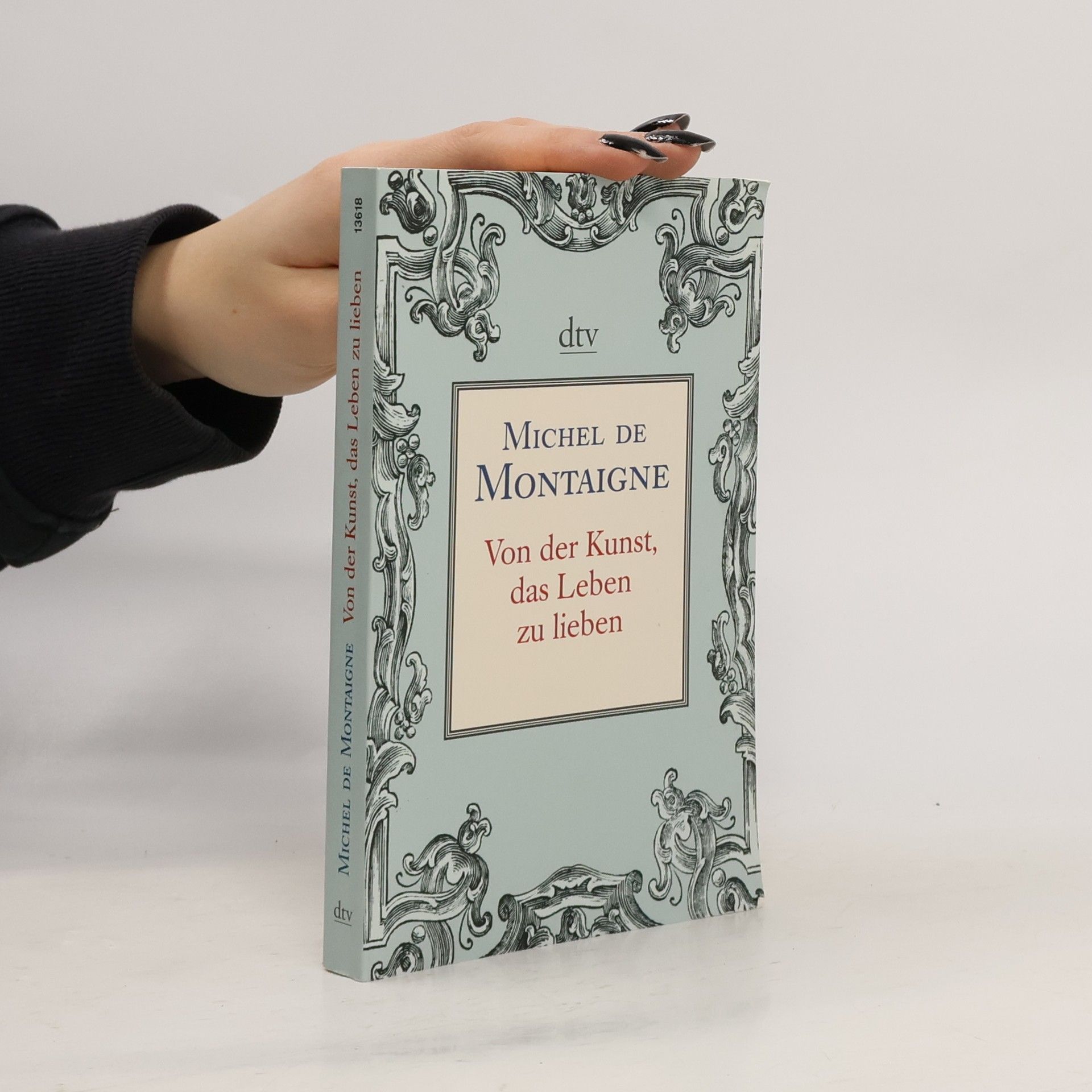 Michel de Montaigne Von der Kunst, das Leben zu lieben