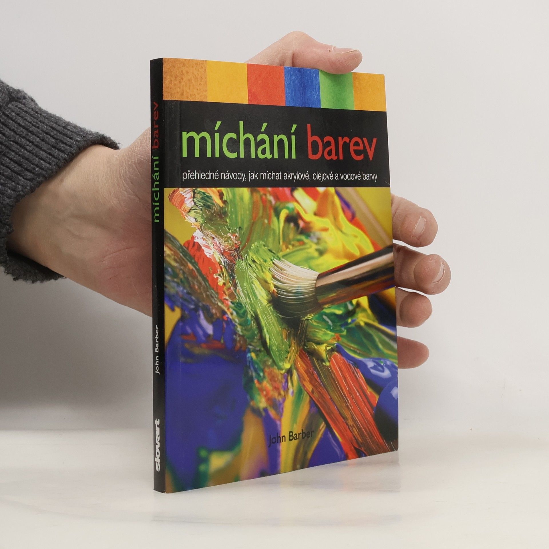 John Barber Míchání barev. Přehledné návody, jak míchat akrylové, olejové a vodové barvy