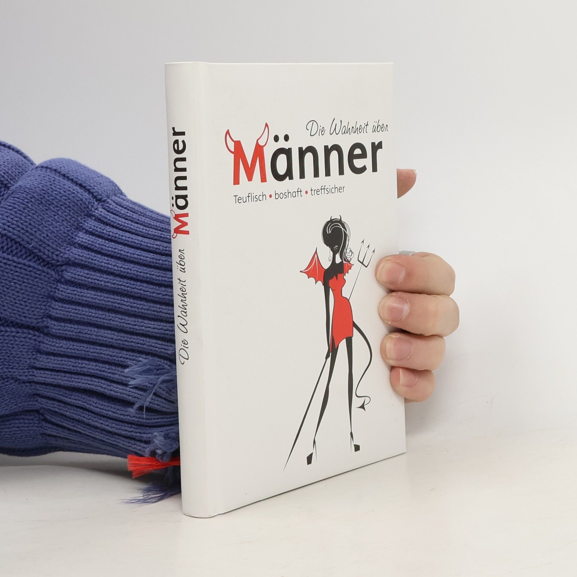 Autorenkollektiv Die Wahrheit über Männer: Teuflisch, boshaft, treffsicher