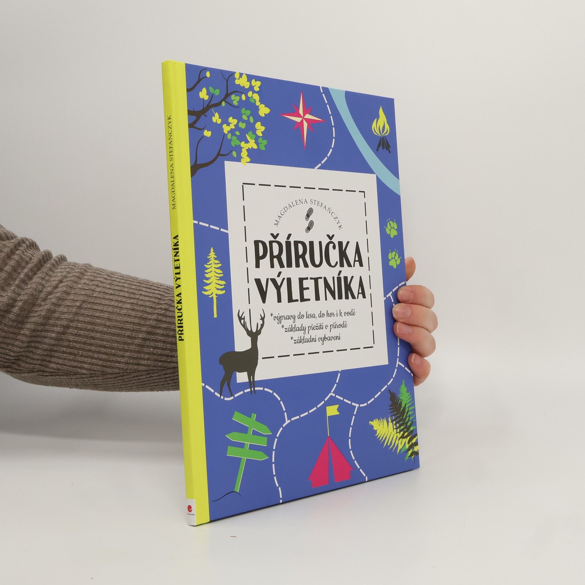 MAGDALENA STEFAŃCZYK Příručka výletníka - Výpravy do lesa, do hor i k vodě, základy přežití v přírodě, základní vybavení