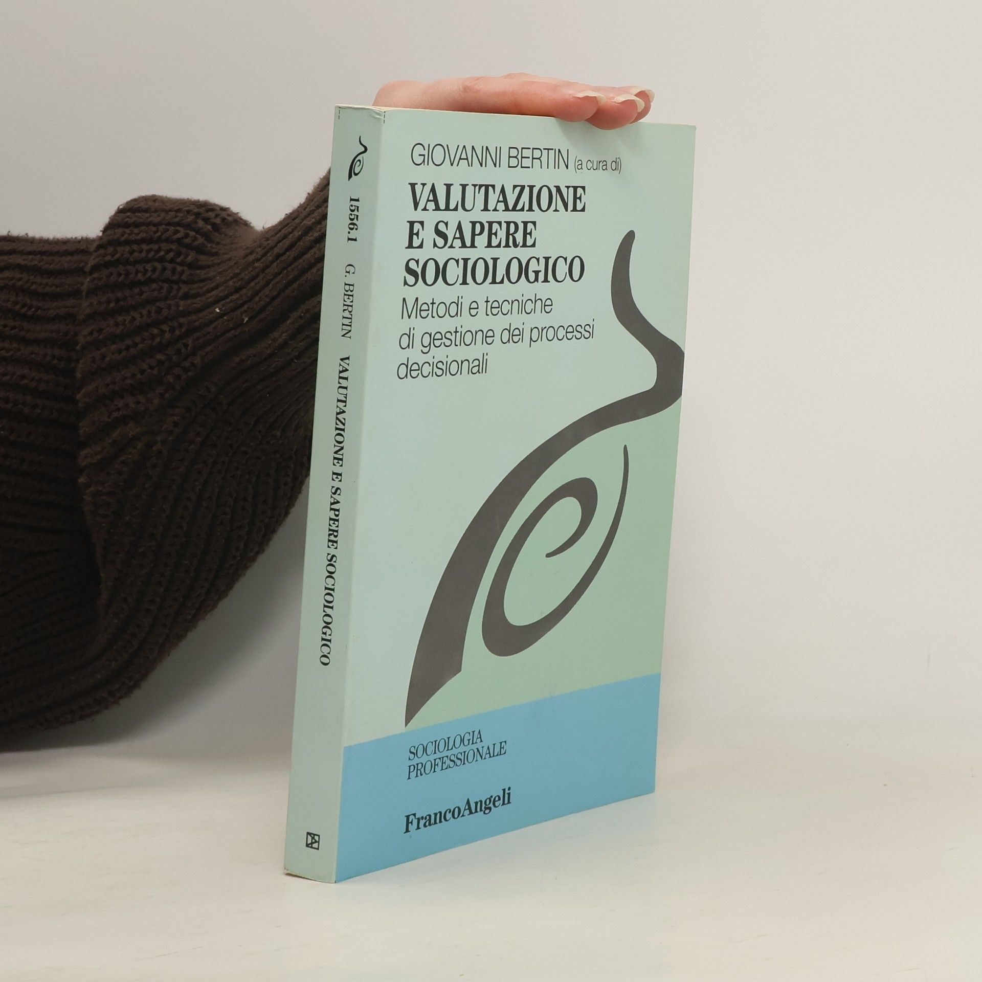 Giovanni Bertin Valutazione e sapere sociologico. Metodi e tecniche di gestione dei processi decisionali