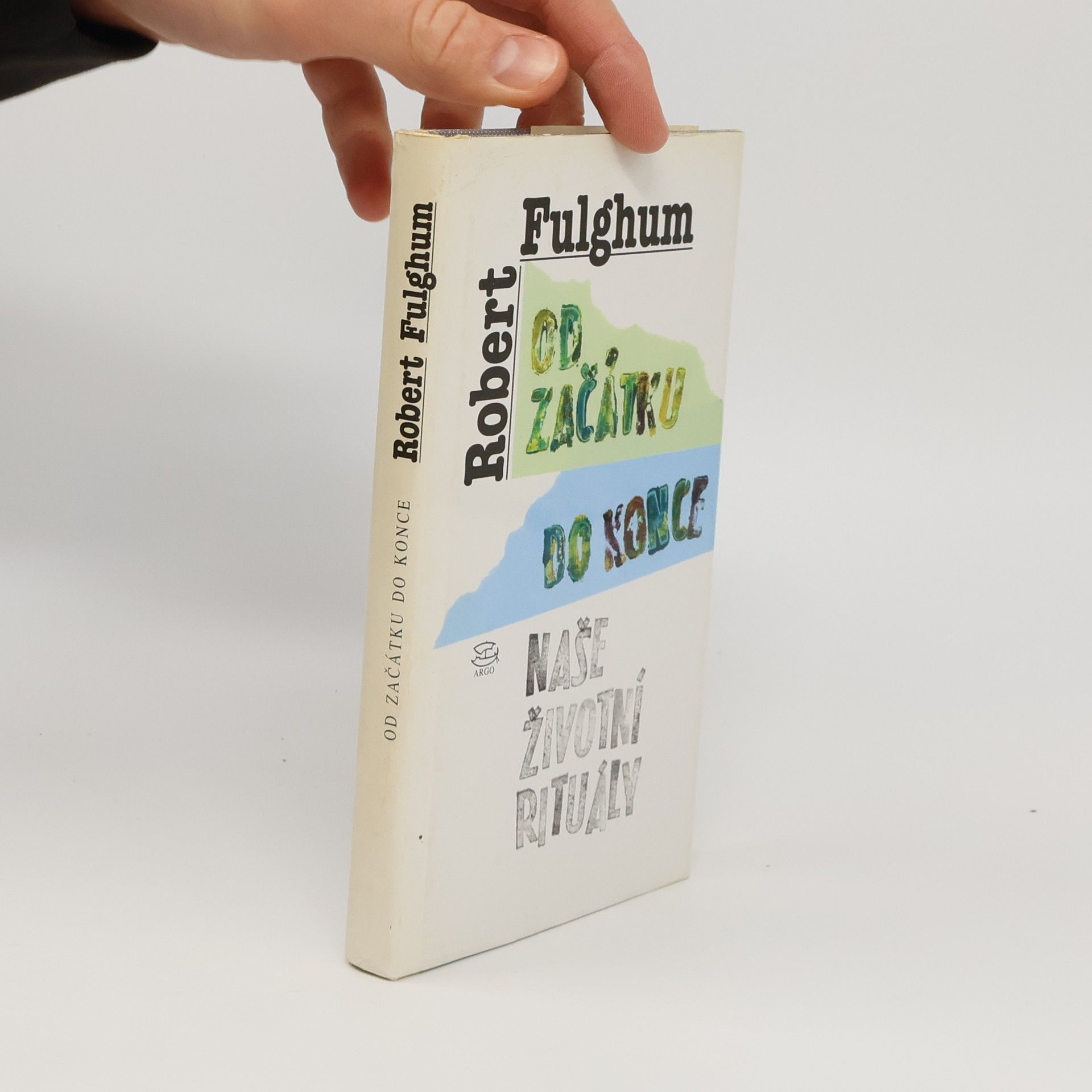 Robert Fulghum Od začátku do konce. Naše životní rituály