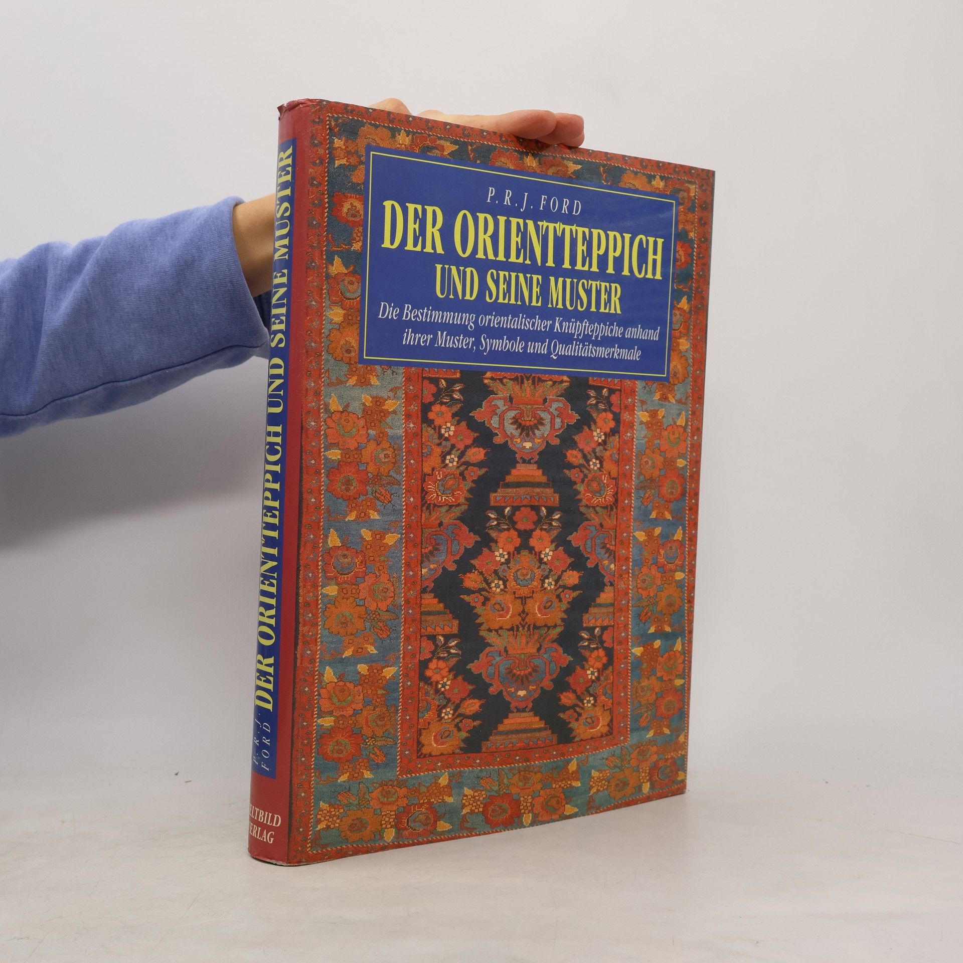 P. R. J. Ford Der Orientteppich und seine Muster : die Bestimmung orientalischer Knüpfteppiche anhand ihrer Muster, Symbole und Qualitätsmerkmale