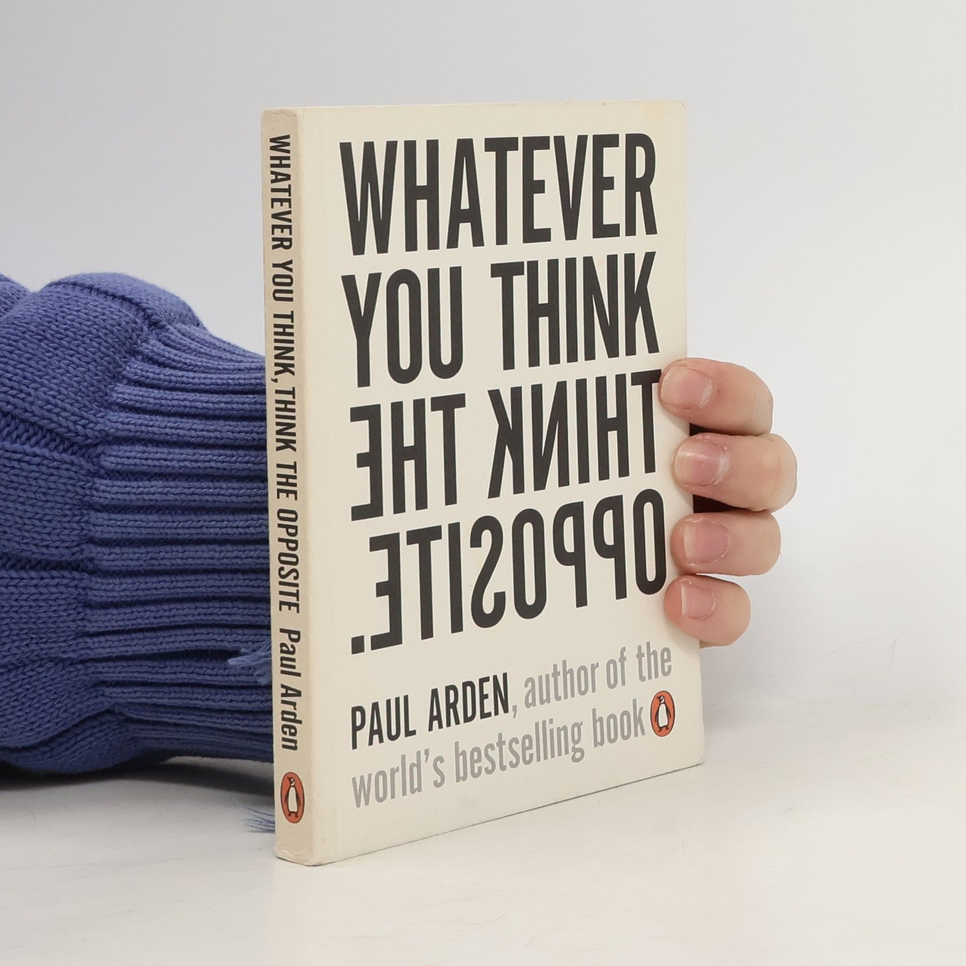 Paul Paul S. Arden Whatever you think think the opposite