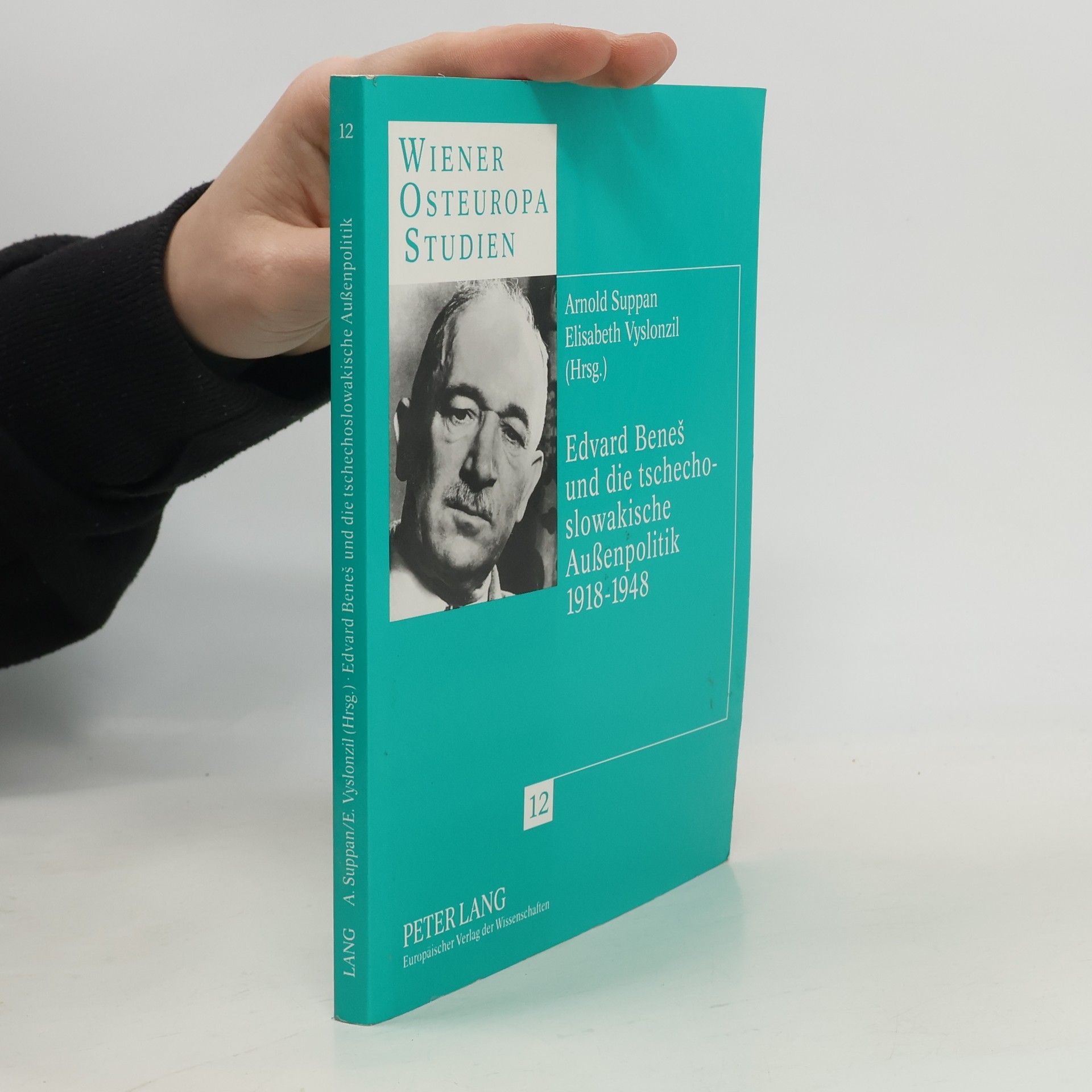 Arnold Suppan Wiener Osteuropastudien - 12: Edvard Beneš und die tschechoslowakische Außenpolitik 1918-1948