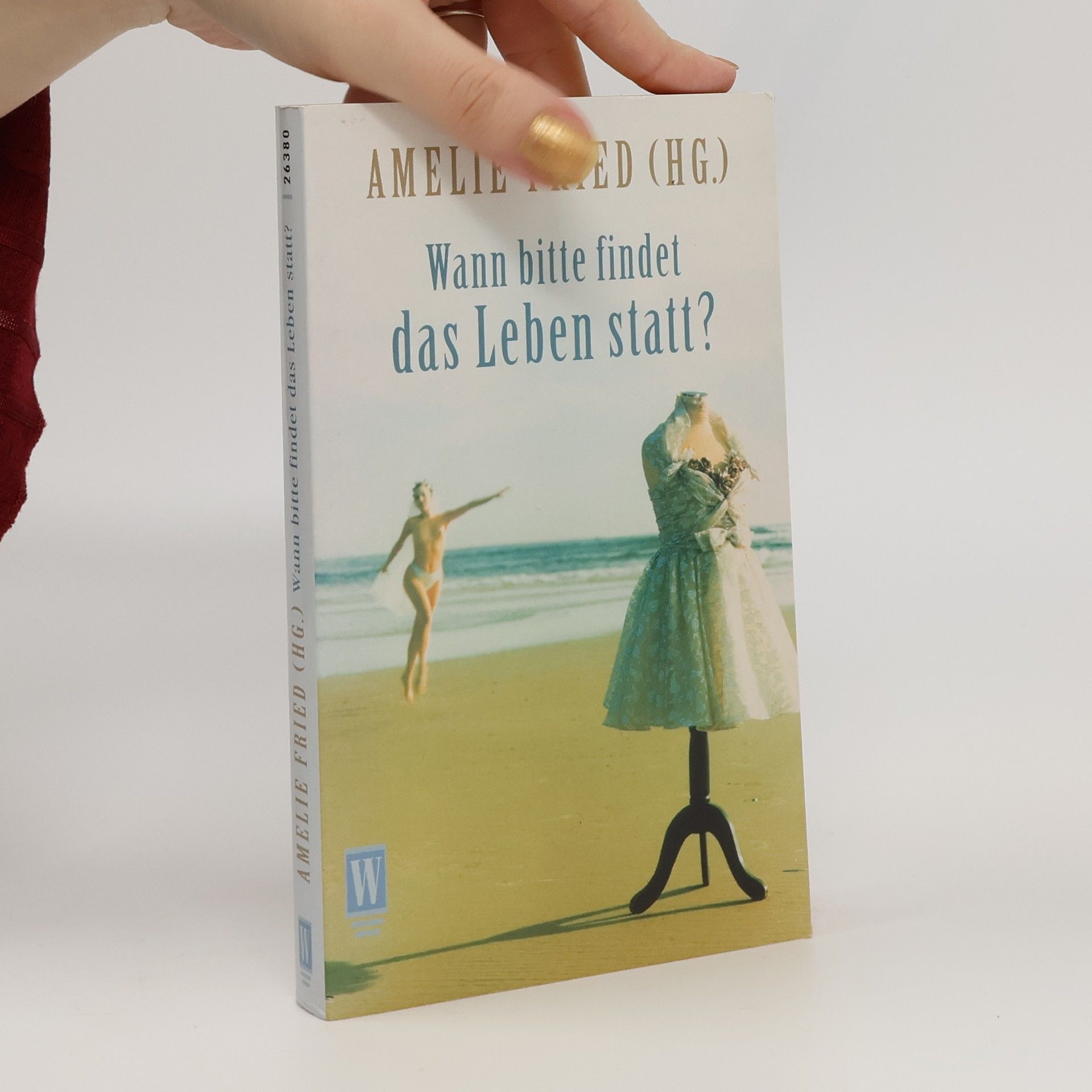 Amelie Fried Wann bitte findet das Leben statt?