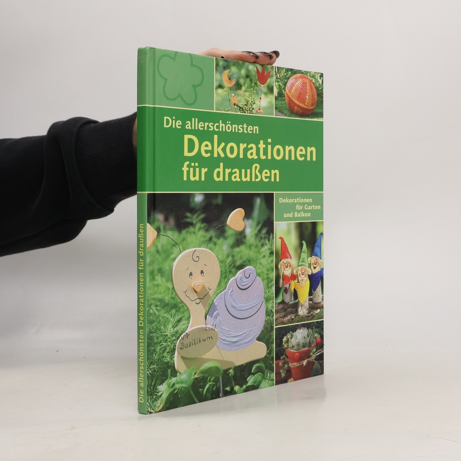 Autorenkollektiv Die allerschönsten Dekorationen für Draußen - Dekorationen für Garten und Balkon