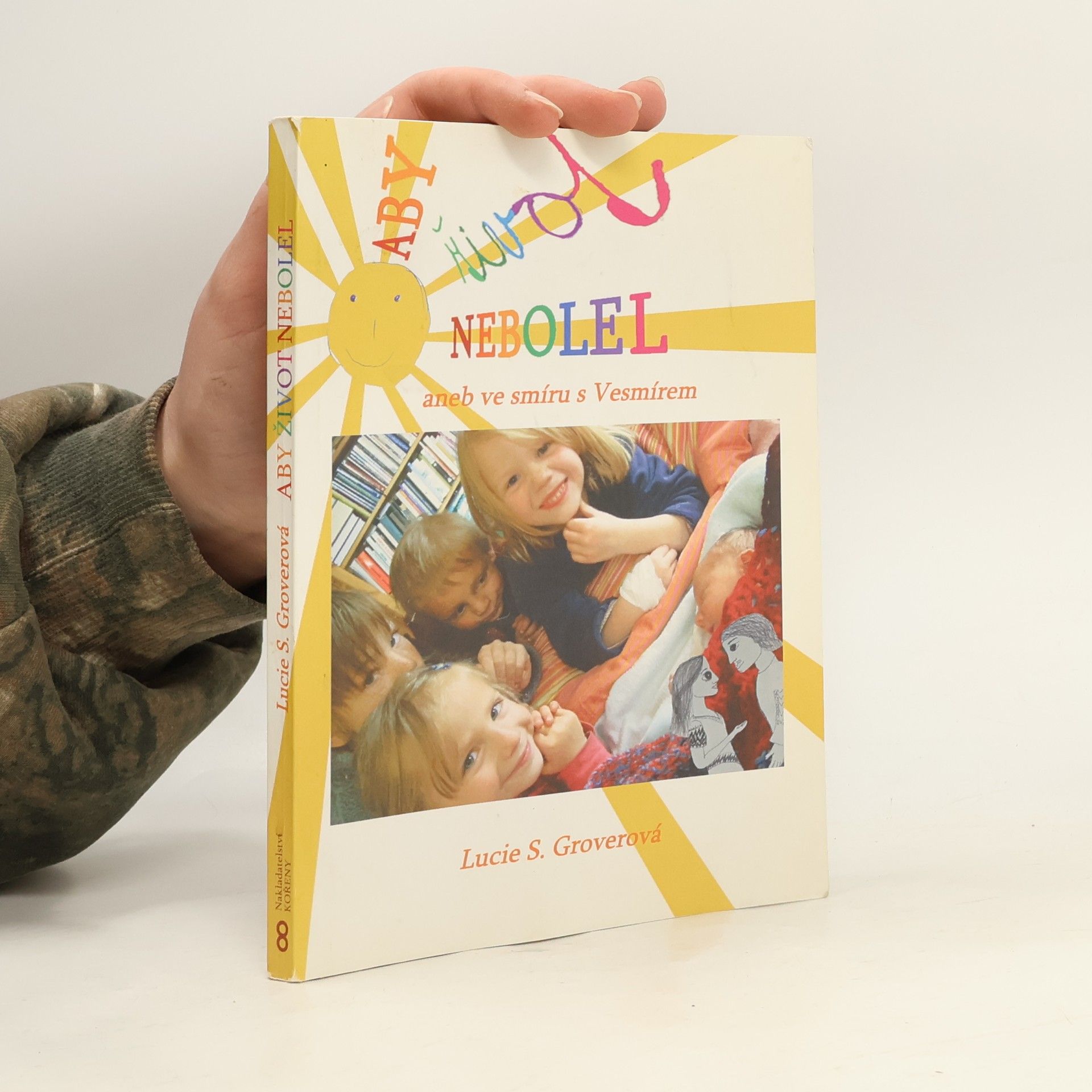 Lucie Suchá Groverová Aby život nebolel, aneb, Ve smíru s Vesmírem