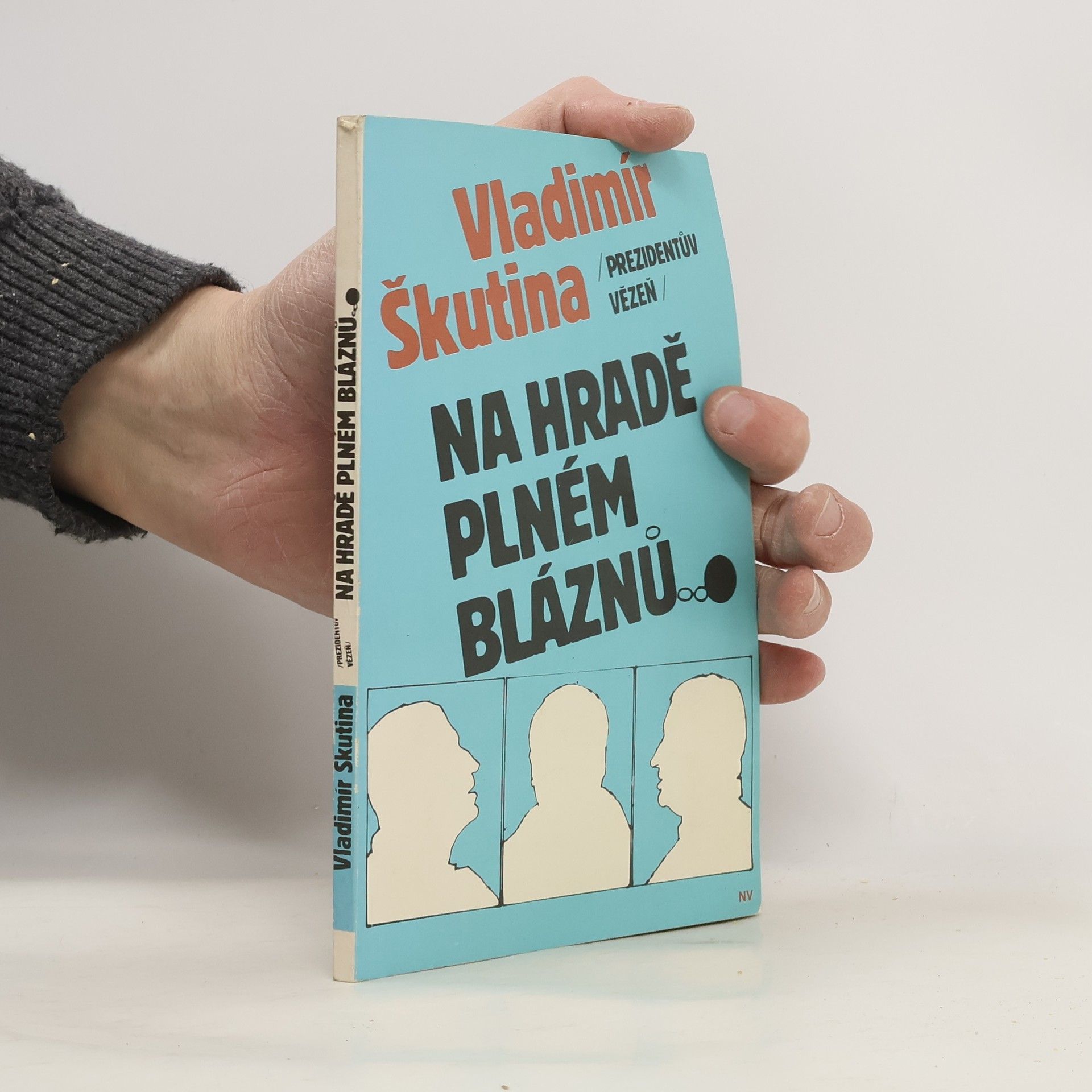 Vladimír Škutina Prezidentův vězeň. Na hradě plném bláznů