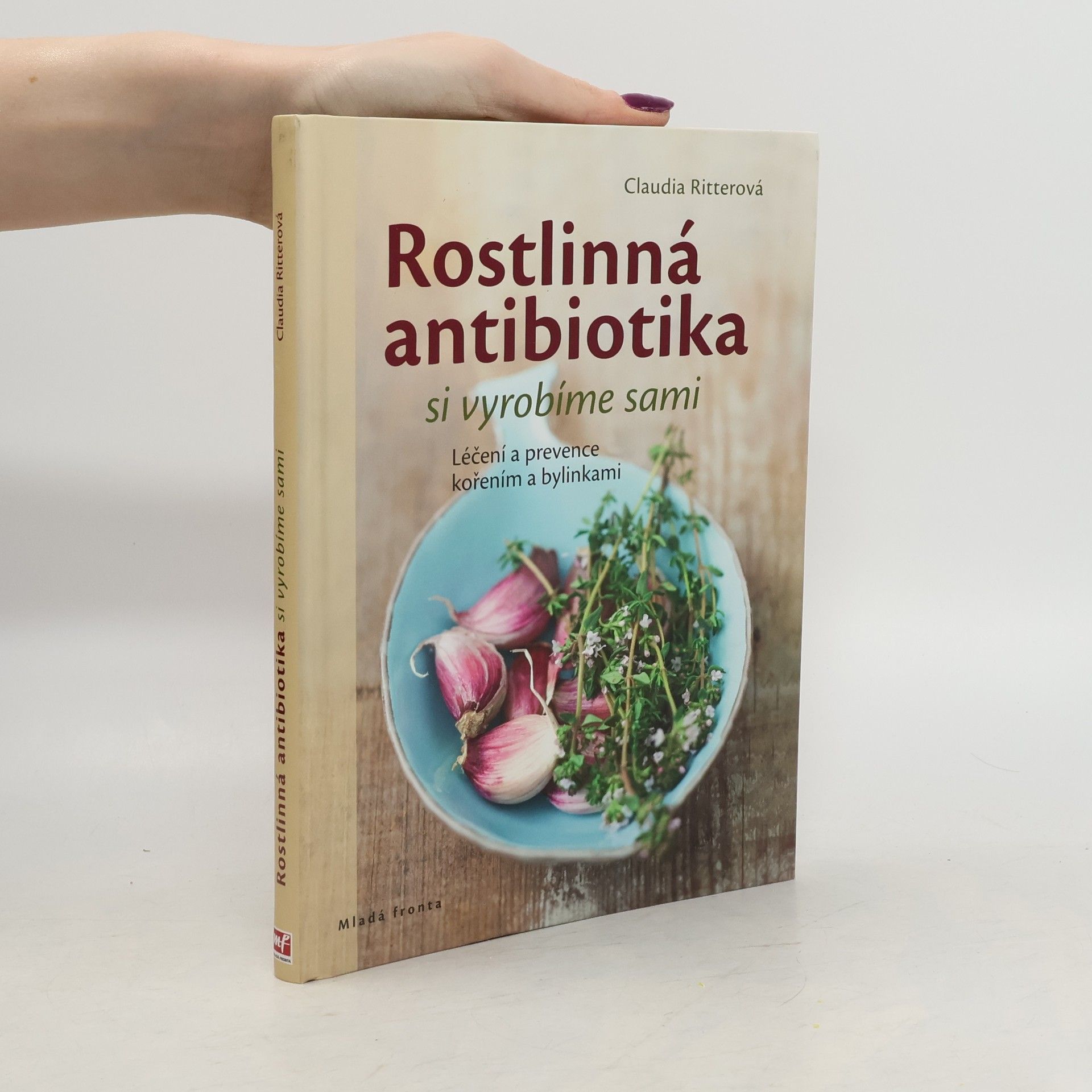 Claudia Ritter Rostlinná antibiotika si vyrobíme sami. Léčení a prevence kořením a bylinkami