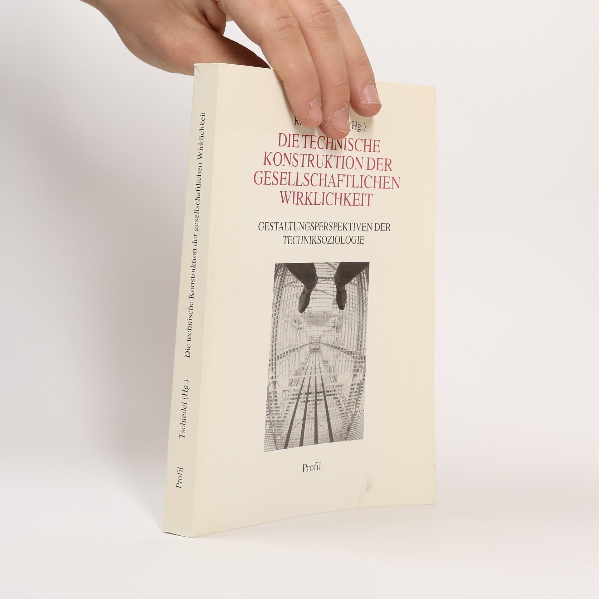 Robert Tschiedel Technik- und Wissenschaftsforschung: Die technische Konstruktion der gesellschaftlichen Wirklichkeit