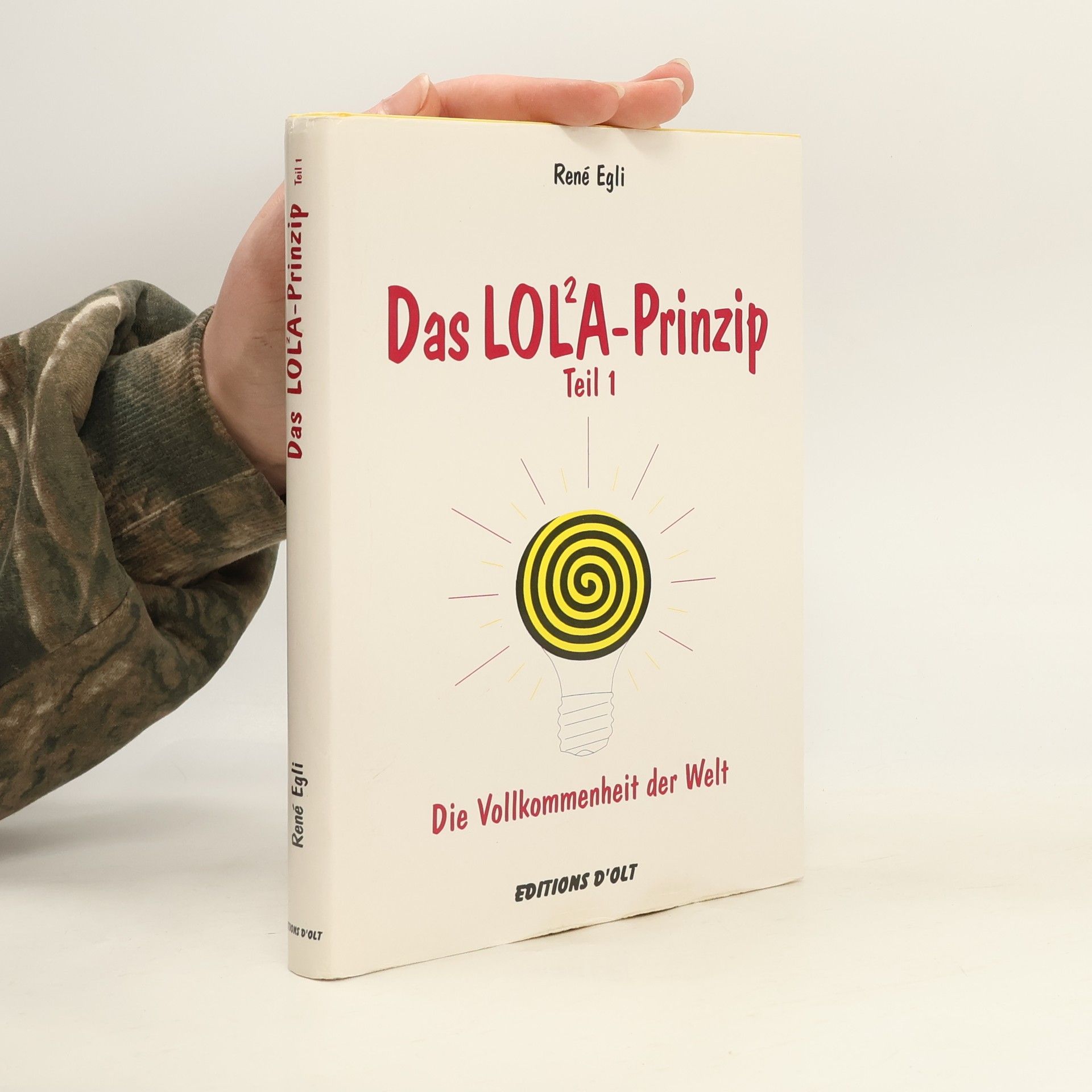 René Egli Das LOL²A-Prinzip. Die Vollkommenheit der Welt