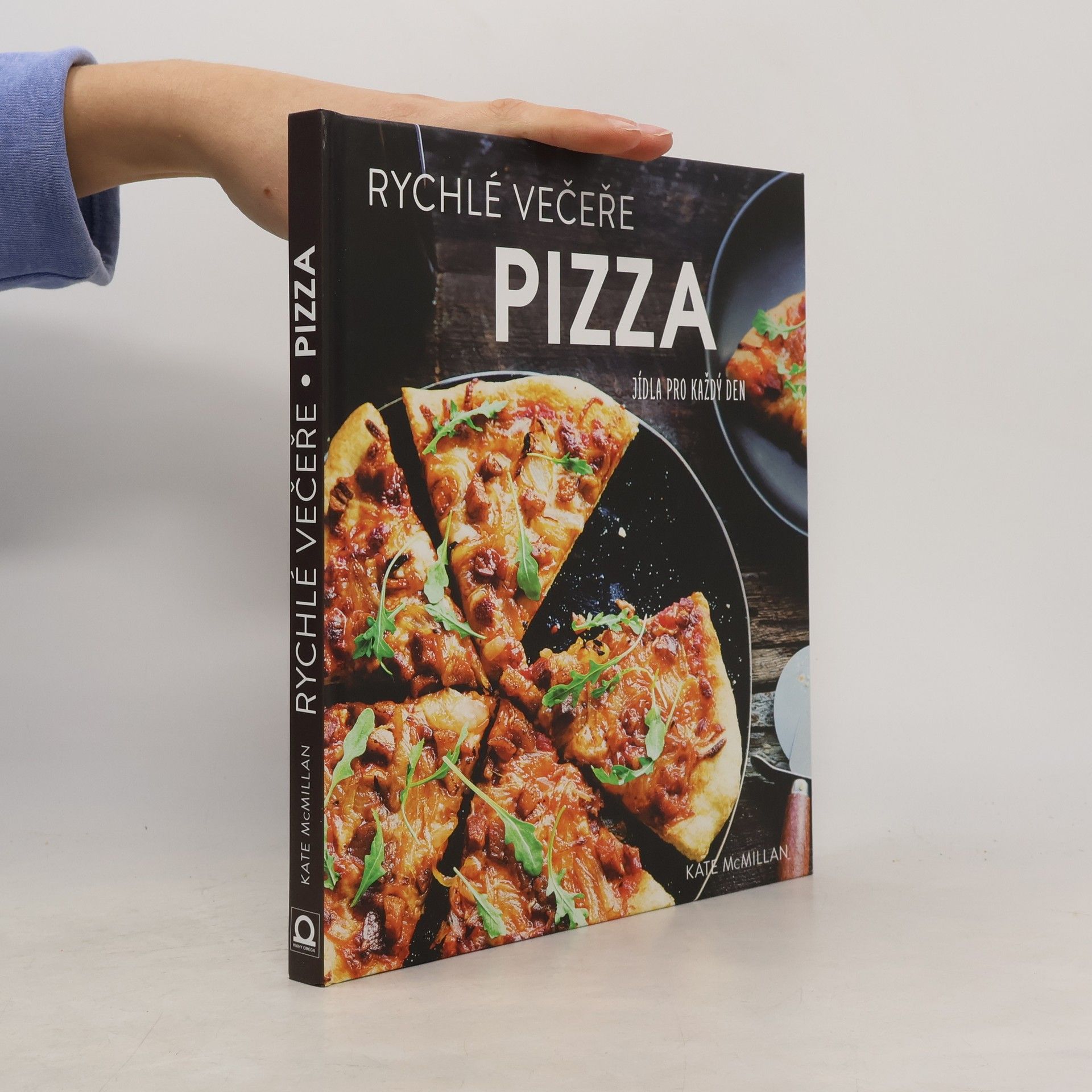 Kate McMillan Pizza : rychlé večeře : jídla pro každý den