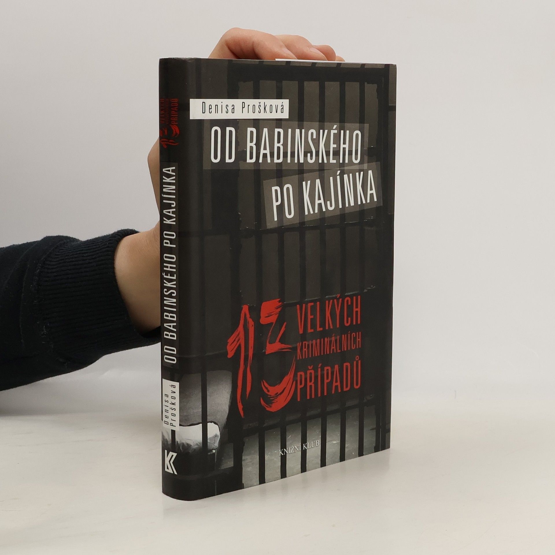 Denisa Prošková Od Babinského po Kajínka : 13 velkých kriminálních případů