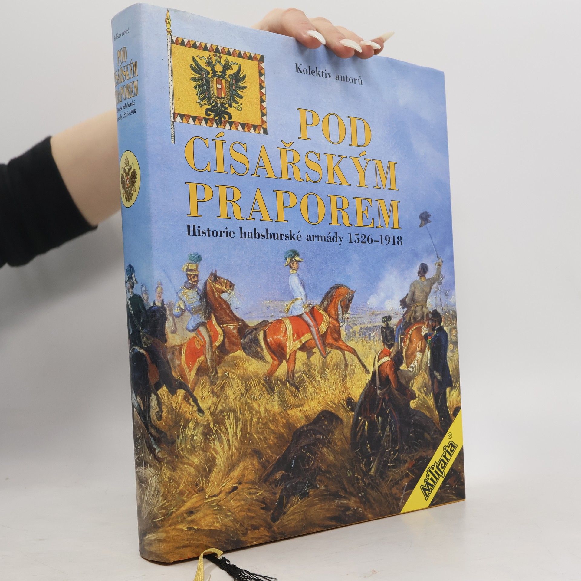 Collectif d'auteurs Pod císařským praporem: Historie habsburské armády 1526-1918